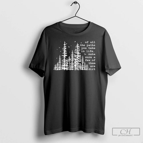 Premium Of All The Paths You Take Make Sure A Few Of Them Are Dirt T-Shirts, Hoodie, Sweatshirt | InkNestWear.com