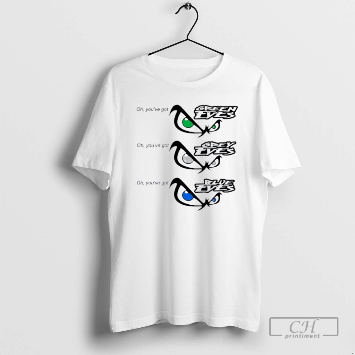 Premium Oh Youve Got Green Eyes Oh Youve Got Grey Eyes Oh Youve Got Blue T-Shirts, Hoodie, Sweatshirt | InkNestWear.com
