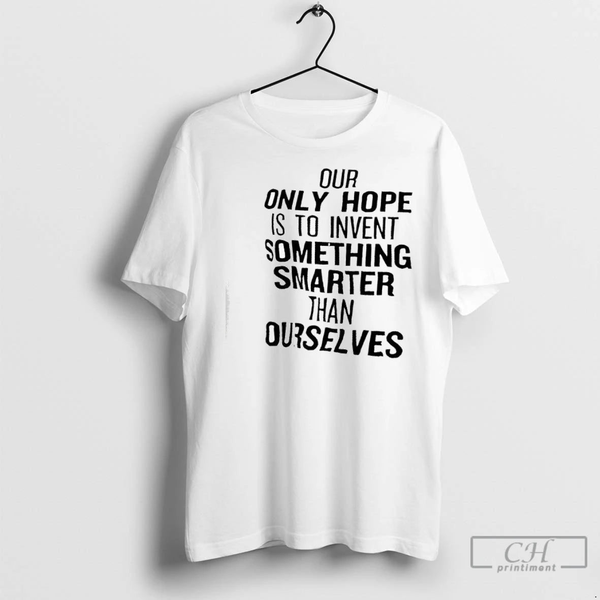 Premium Our Only Hope Is To Invent Something Smarter Than Ourselves T-Shirts, Hoodie, Sweatshirt | InkNestWear.com