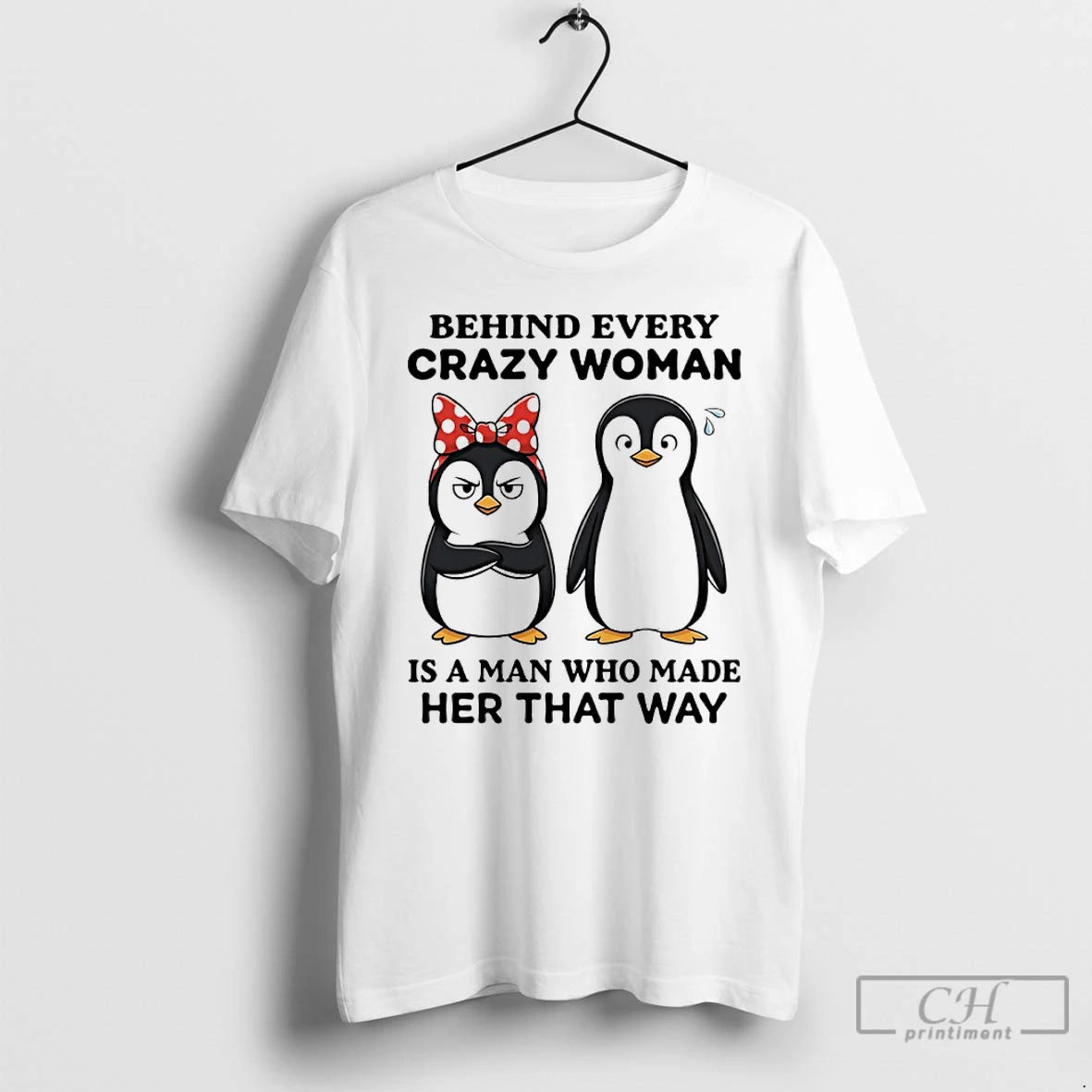 Premium Penguin Christmas Behind Every Crazy Woman Is A Man Who Made Her That Way T-Shirts, Hoodie, Sweatshirt