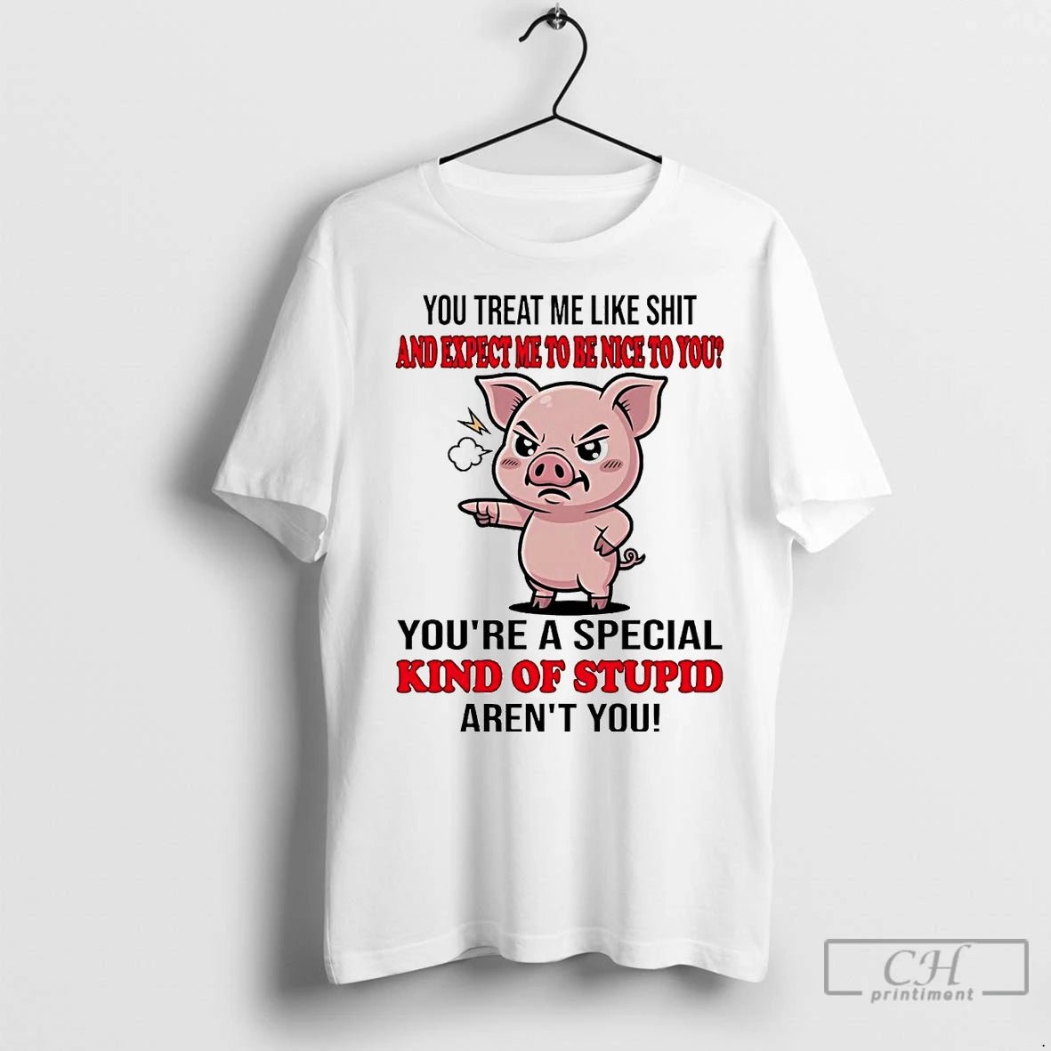 Premium Pig You Treat Me Like Shit And Expect Me To Be Nice T-Shirts, Hoodie, Sweatshirt | InkNestWear.com