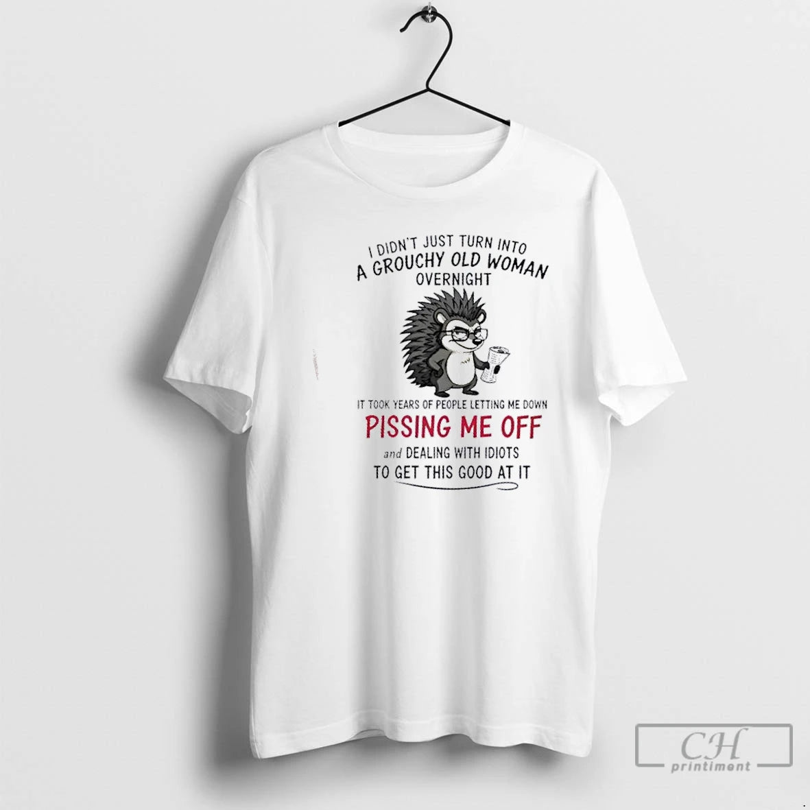 Premium Porcupine I Didnt Just Turn Into A Grouchy Old Woman Overnight It Took Years T-Shirts, Hoodie, Sweatshirt