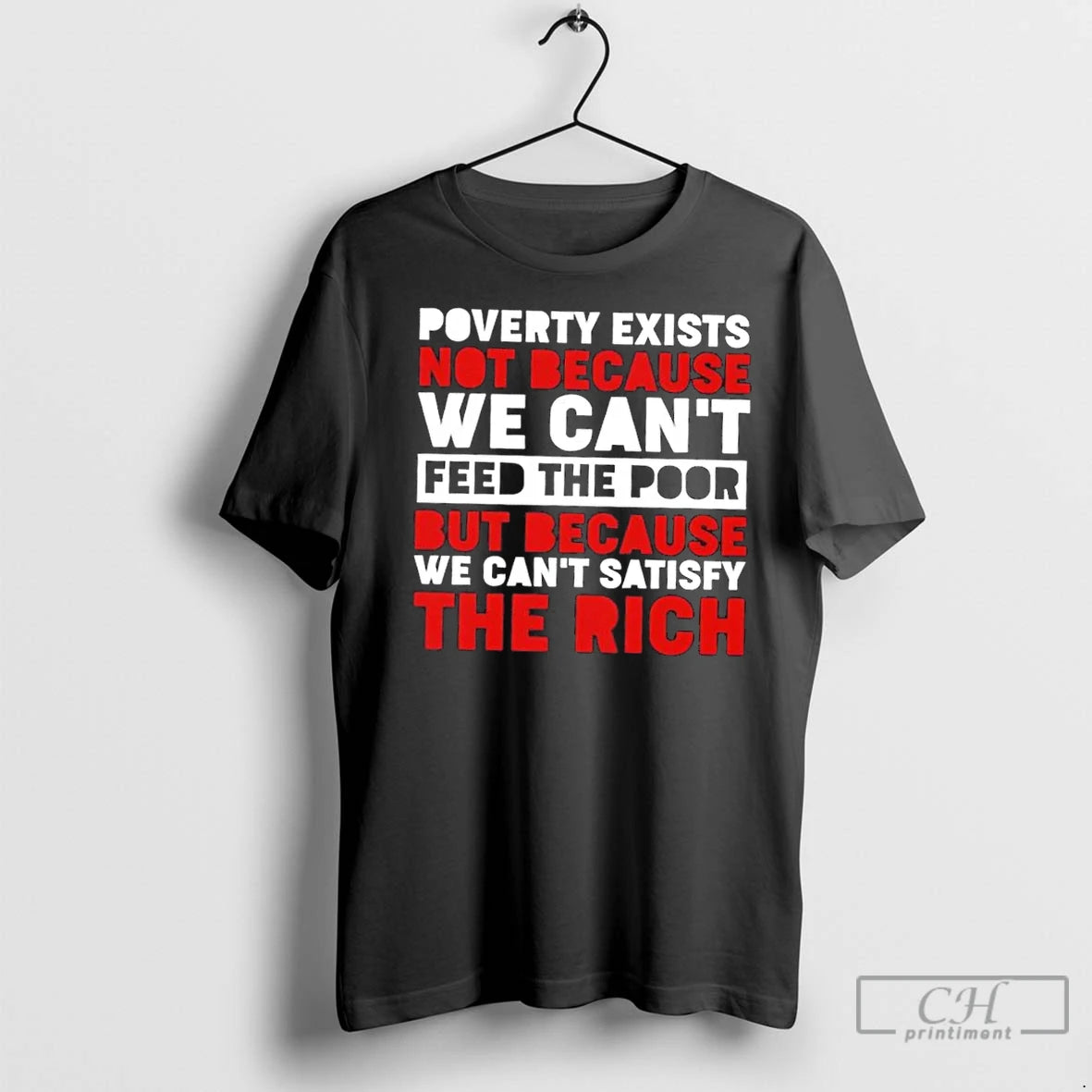 Premium Poverty Exists Not Because We Cant Feed The Poor But Because We Cant Satisfy T-Shirts, Hoodie, Sweatshirt