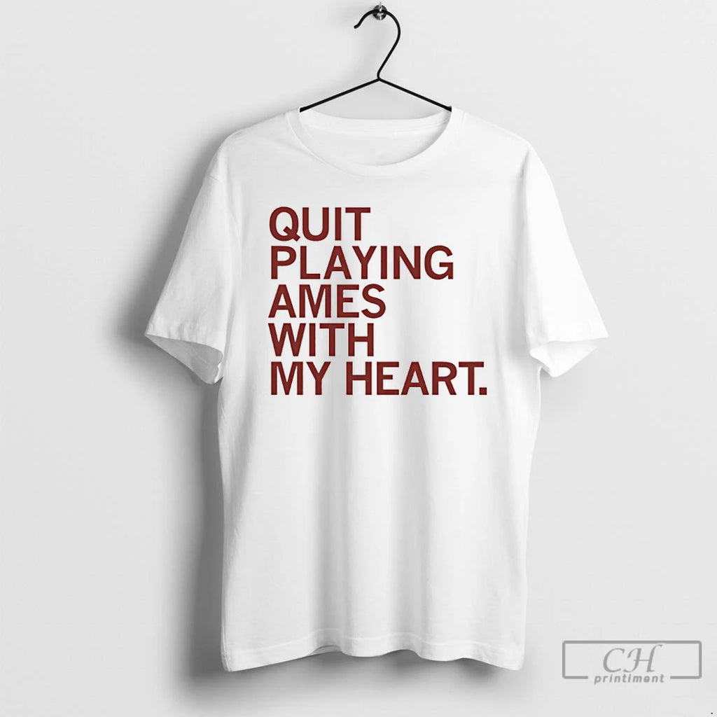 Premium Quit Playing Ames With My Heart T Shirts Hoodie, Sweatshirt | InkNestWear.com