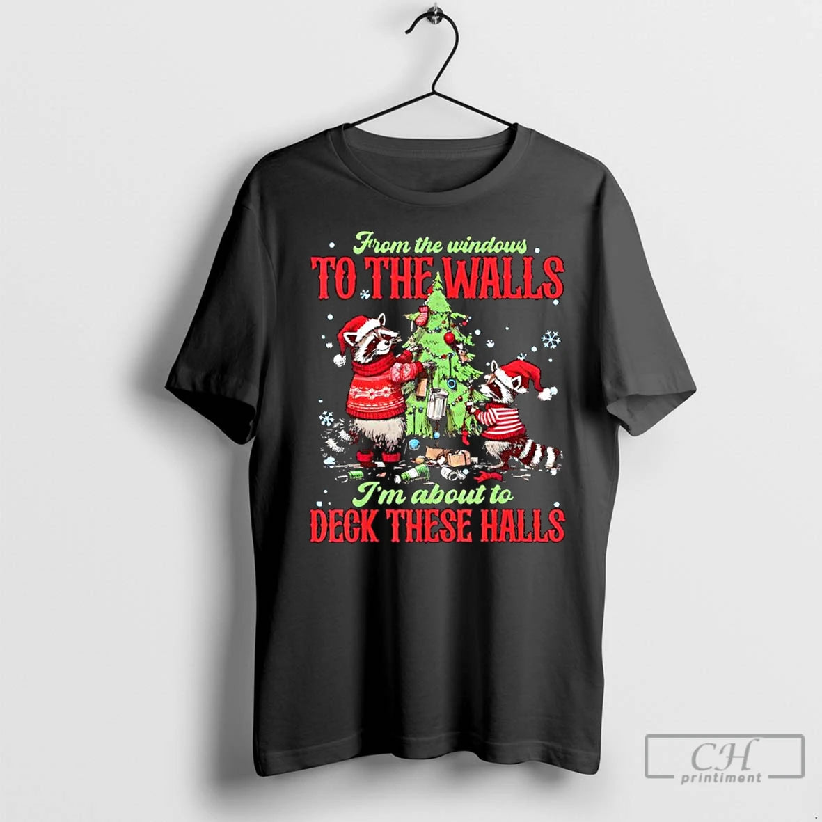 Premium Raccoon Christmas From The Windows To The Walls Im About To Deck These Halls T-Shirts, Hoodie, Sweatshirt