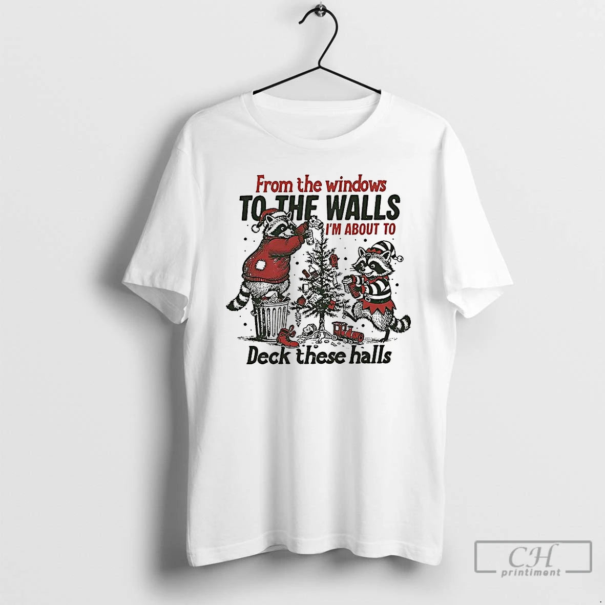 Premium Raccoon From The Windows To The Walls Im About To Deck These Halls Christmas T-Shirts, Hoodie, Sweatshirt