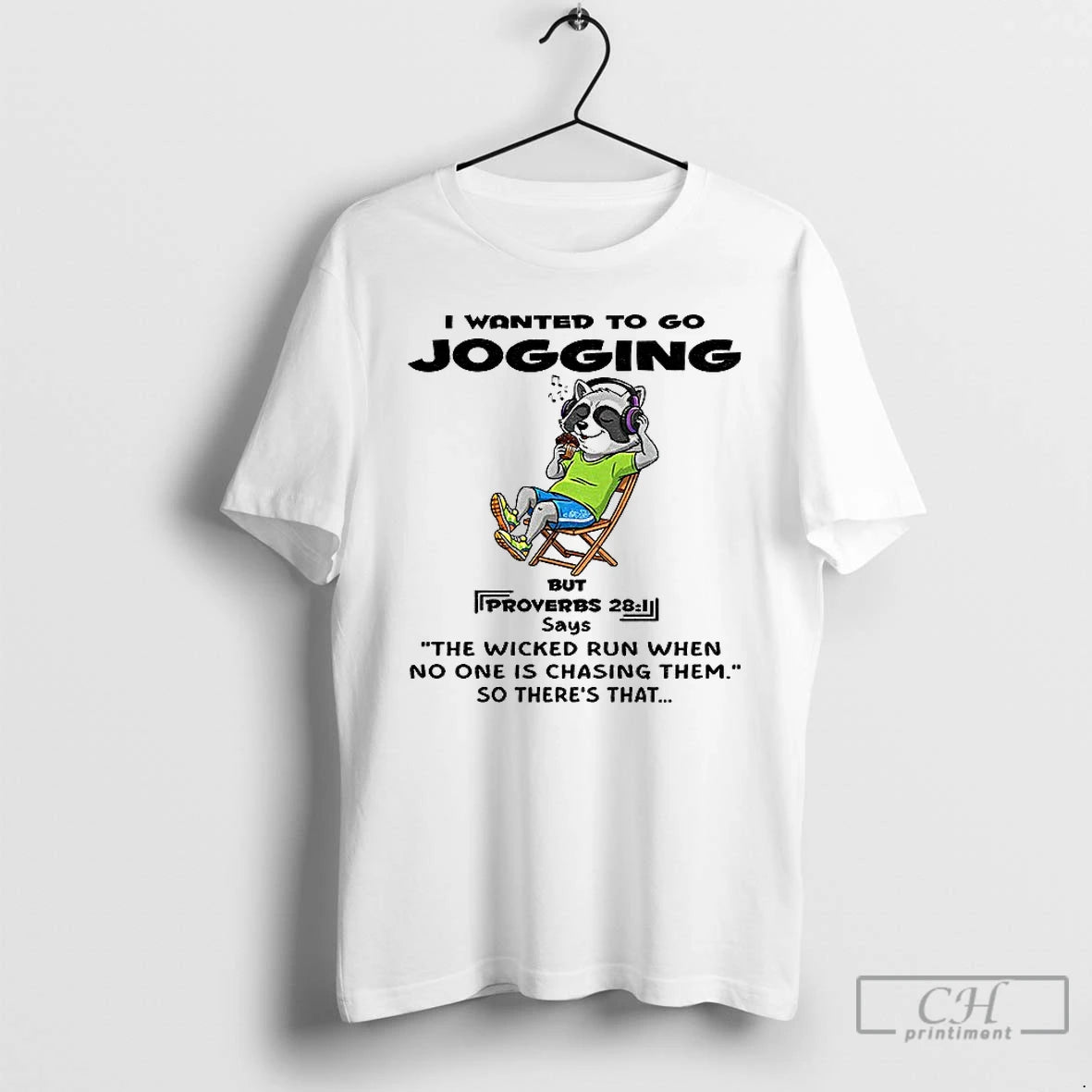 Premium Raccoon I Wanted To Go Jogging But Proverbs Says The Wicked Run When No T-Shirts, Hoodie, Sweatshirt