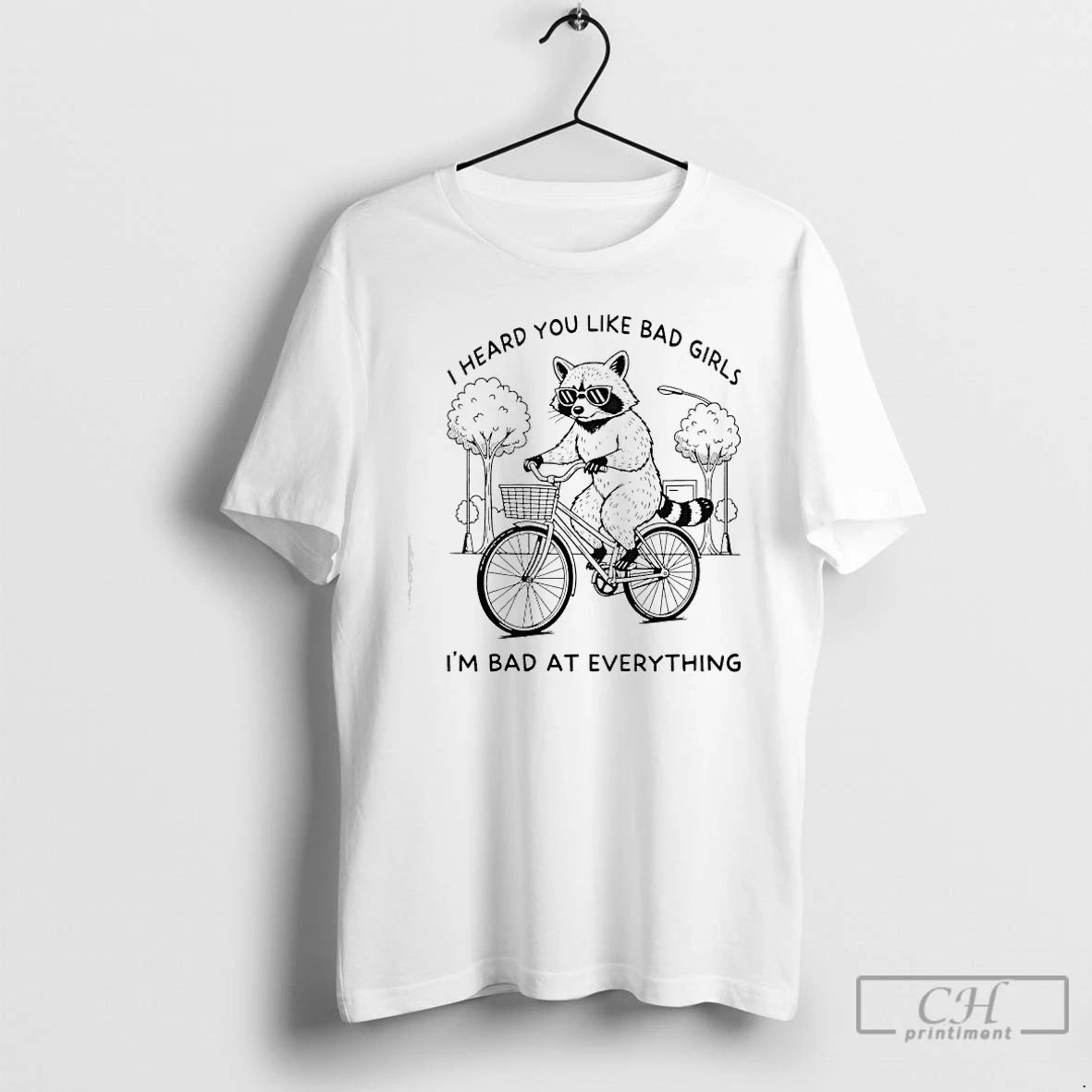 Premium Raccoon I Heard You Like Bad Girls Im Bad At Everything T Shirts Hoodie, Sweatshirt | InkNestWear.com