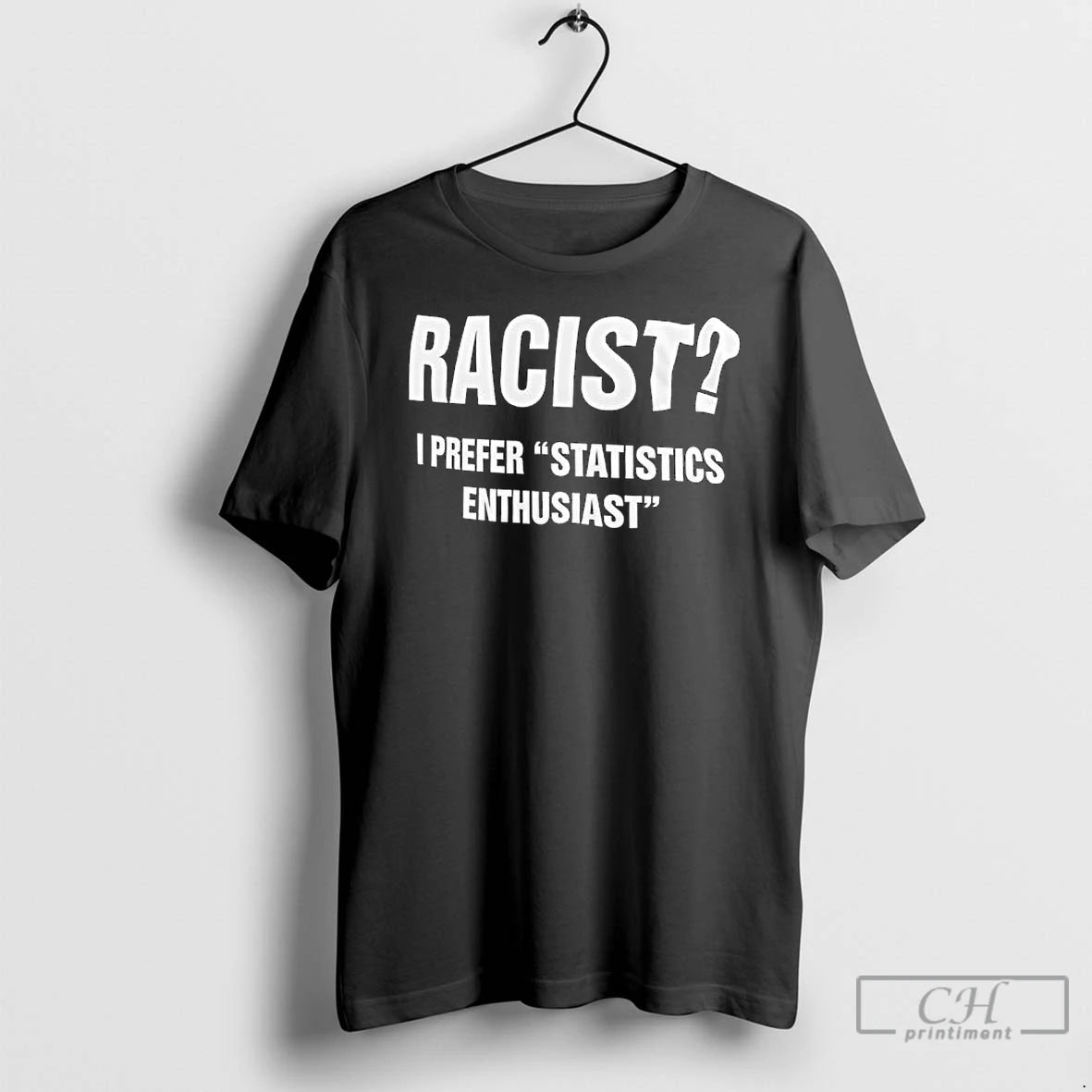 Premium Racist I Prefer Statistics Enthusiast T Shirts Hoodie, Sweatshirt | InkNestWear.com