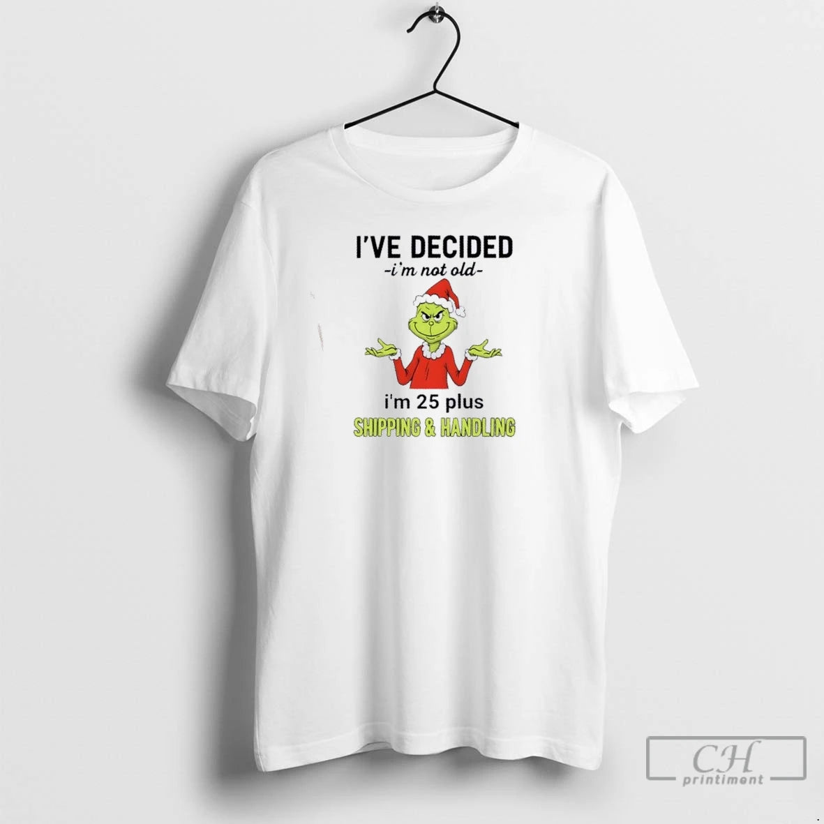 Premium Resger Grinch Ive Decided Im Not Old Im 25 Plus Shipping And Handling T-Shirts, Hoodie, Sweatshirt | InkNestWear.com