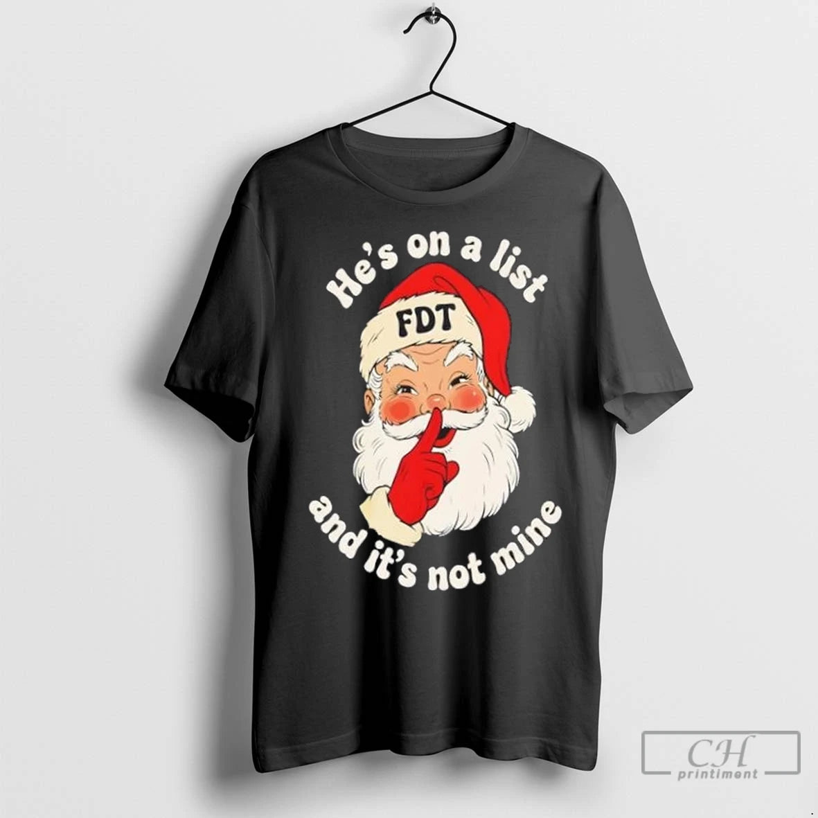 Premium Santa Claus Fdt Hes On A List And Its Not Mine Christmas T-Shirts, Hoodie, Sweatshirt | InkNestWear.com