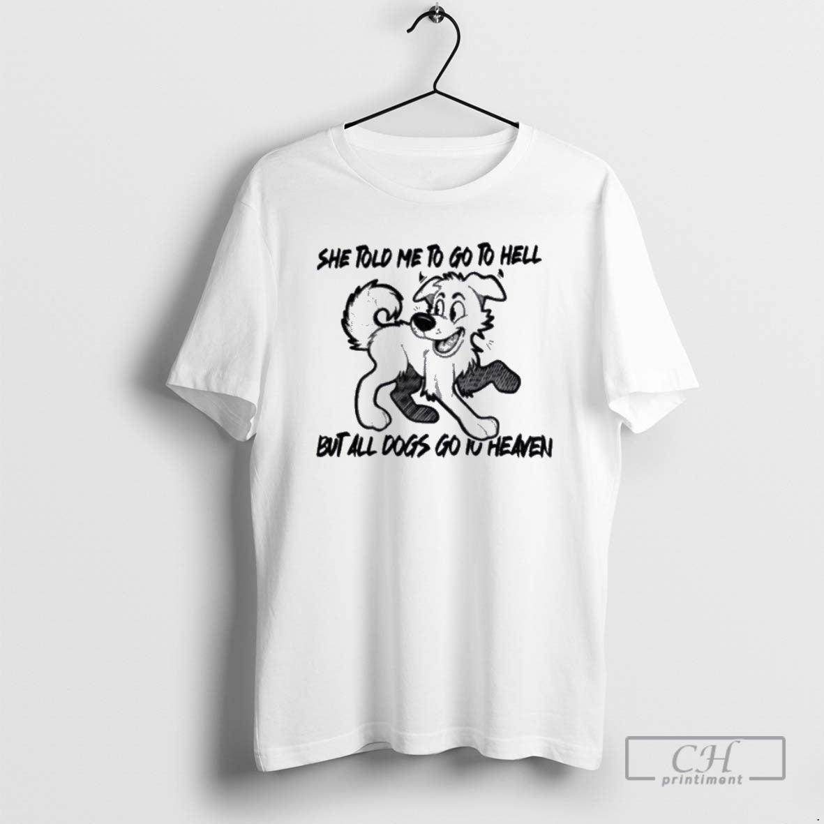 Premium She Told Me To Go To Hell But All Dogs Go To Heaven T-Shirts, Hoodie, Sweatshirt | InkNestWear.com