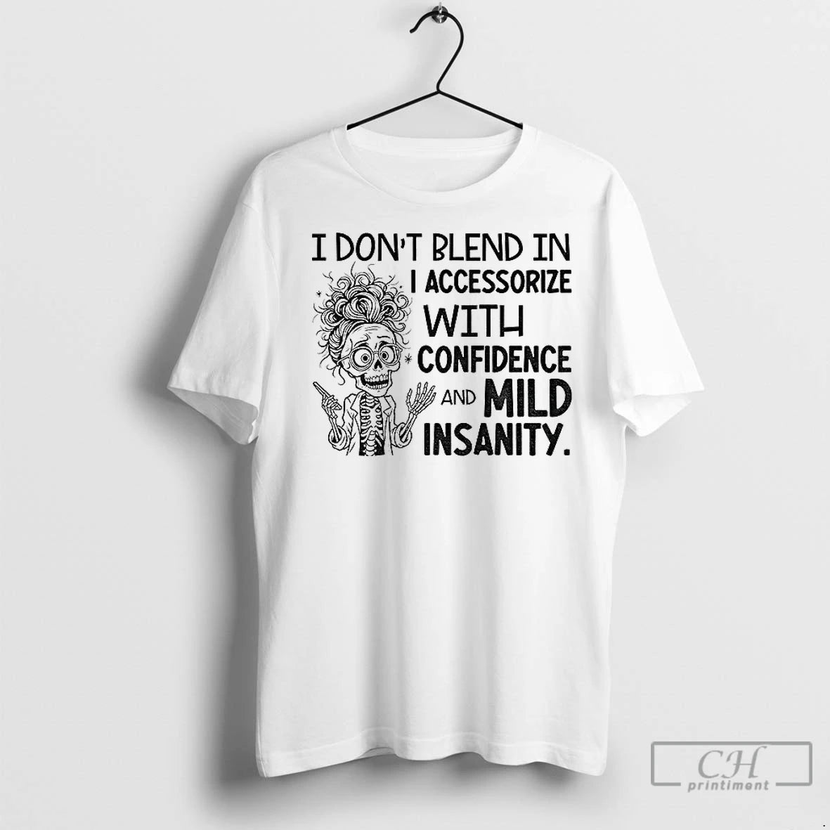 Skeleton I Dont Blend I Accessorize Confidence Mild Insanity T-Shirts, Hoodie, Sweatshirt