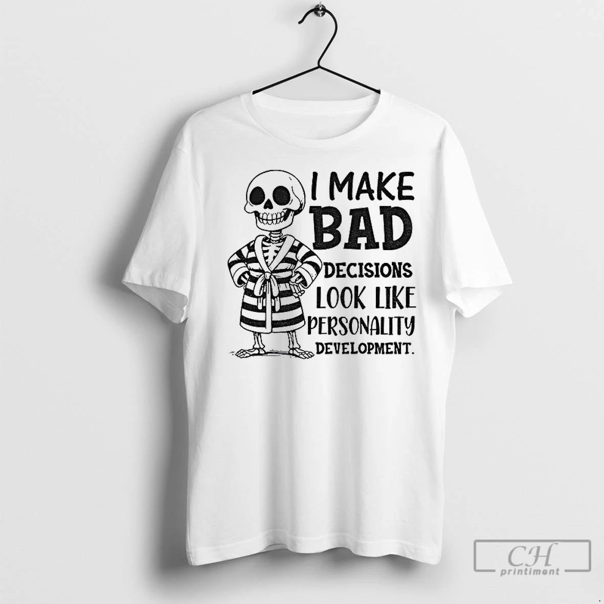 Premium Skeleton I Make Bad Decisions Look Like Personality Development T-Shirts, Hoodie, Sweatshirt | InkNestWear.com