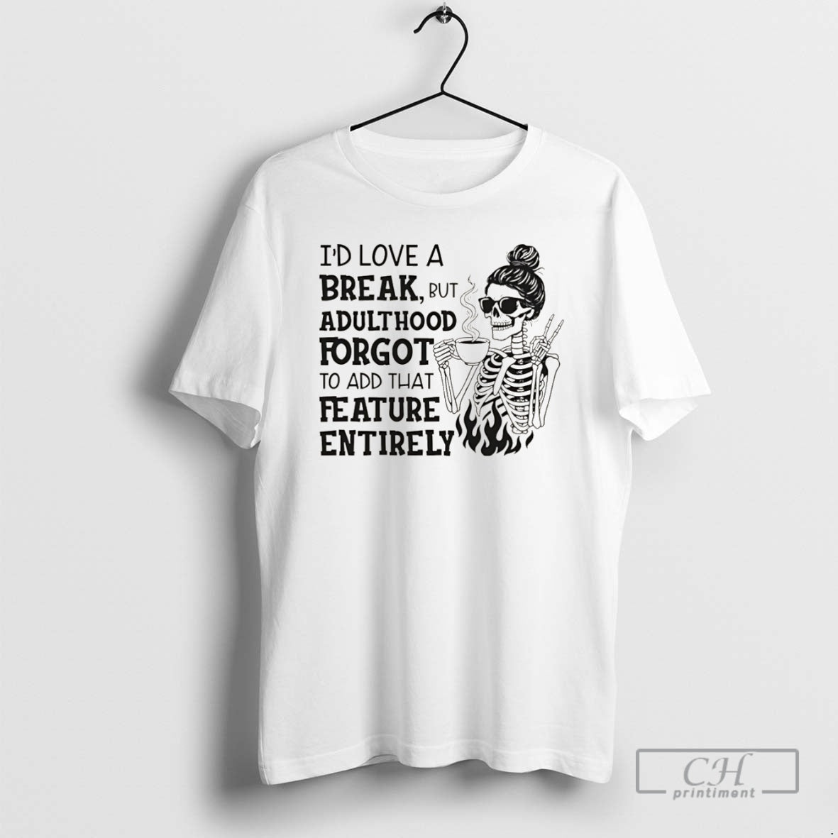 Premium Skeleton Id Love A Break But Adulthood Forgot To Add That Feature Entirely Christmas T-Shirts, Hoodie, Sweatshirt