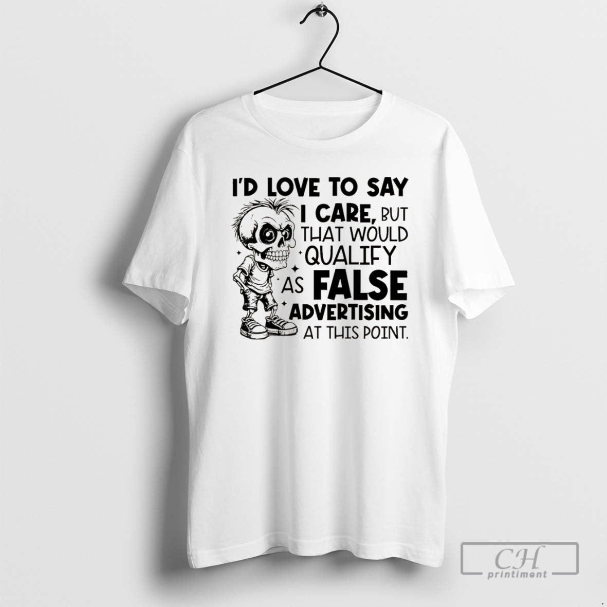 Premium Skeleton Id Love To Say I Care But That Would Qualify As False Advertising T-Shirts, Hoodie, Sweatshirt