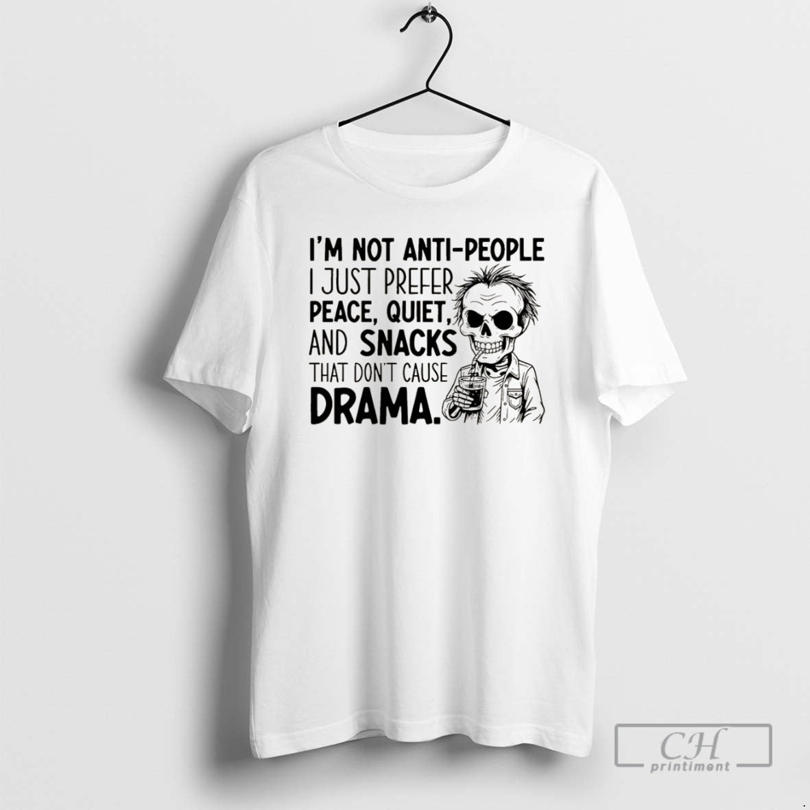 Premium Skeleton Im Not Anti People I Just Prefer Peace Quiet And Snacks That Dont T-Shirts, Hoodie, Sweatshirt