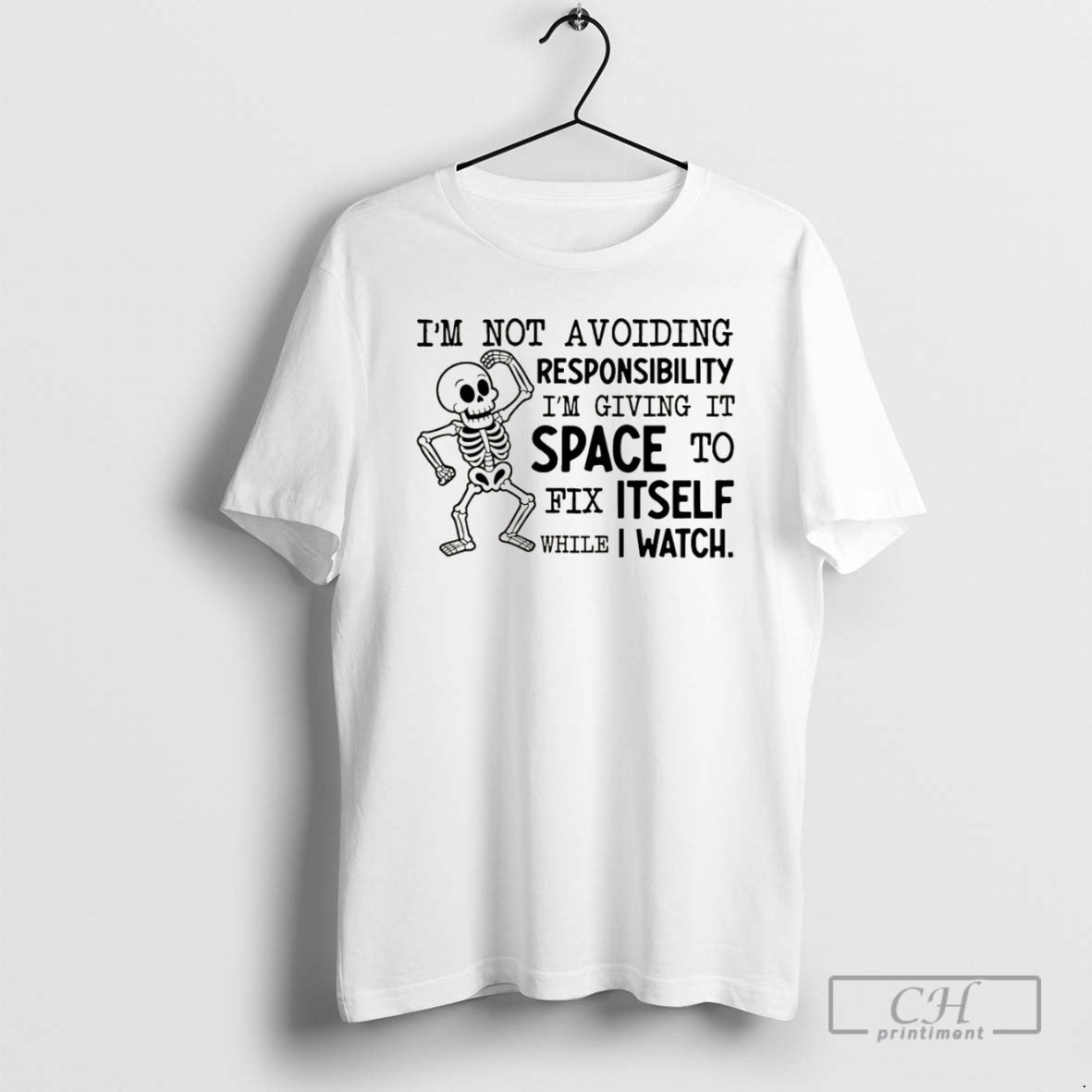 Premium Skeleton Im Not Avoiding Responsibility Im Giving It Space To Fix Itself While T-Shirts, Hoodie, Sweatshirt