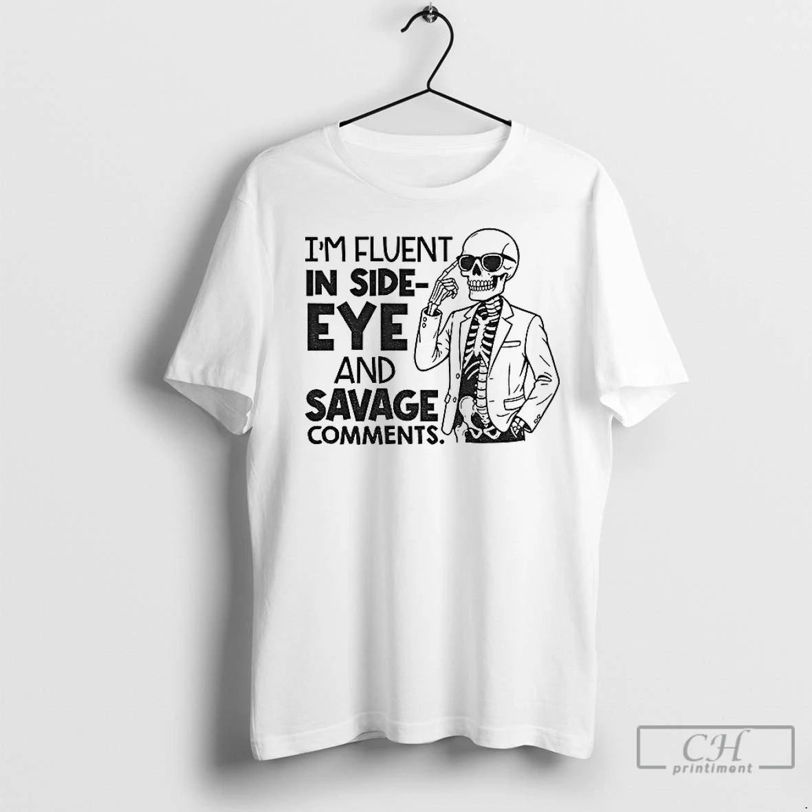 Premium Skeleton Im Fluent In Side Eye And Savage Comments T-Shirts, Hoodie, Sweatshirt | InkNestWear.com