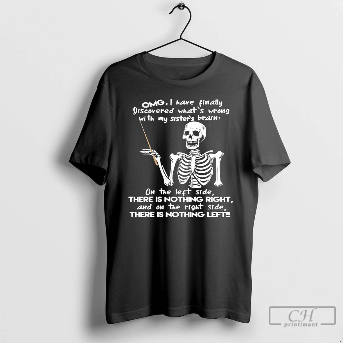 Premium Skeleton Omg I Have Finally Discovered Whats Wrong With My Sisters Brain T Shirts Hoodie, Sweatshirt