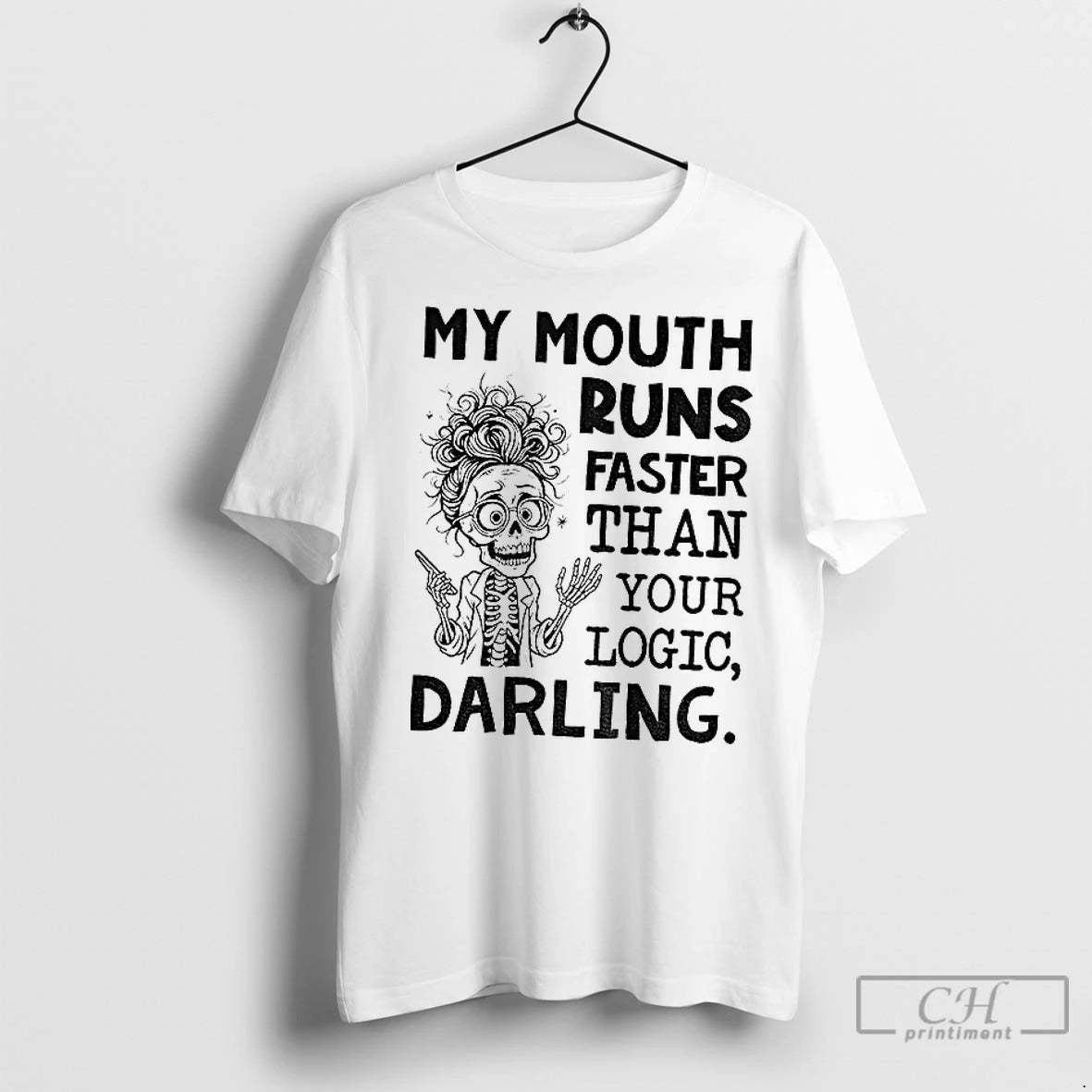 Premium Skeleton My Mouth Runs Faster Than Your Logic Darling T-Shirts, Hoodie, Sweatshirt | InkNestWear.com
