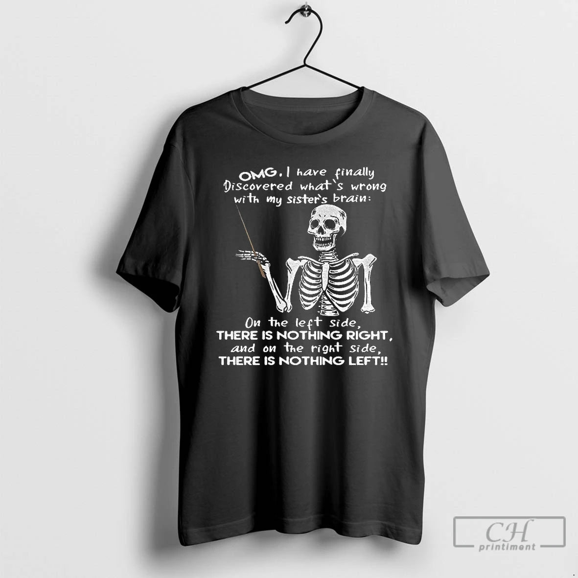 Premium Skeleton Omg I Have Finally Discovered Whats Wrong With My Sisters Brain On The T-Shirts, Hoodie, Sweatshirt