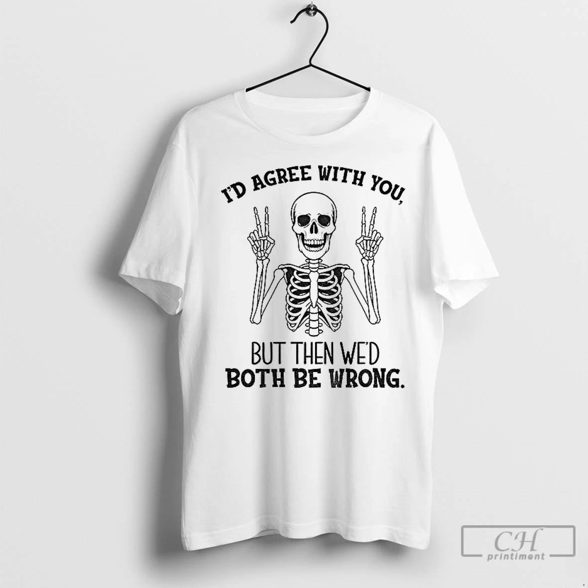 Premium Skeleton Peace Hands Id Agree With You But Then Wed Both Be Wrong T-Shirts, Hoodie, Sweatshirt | InkNestWear.com