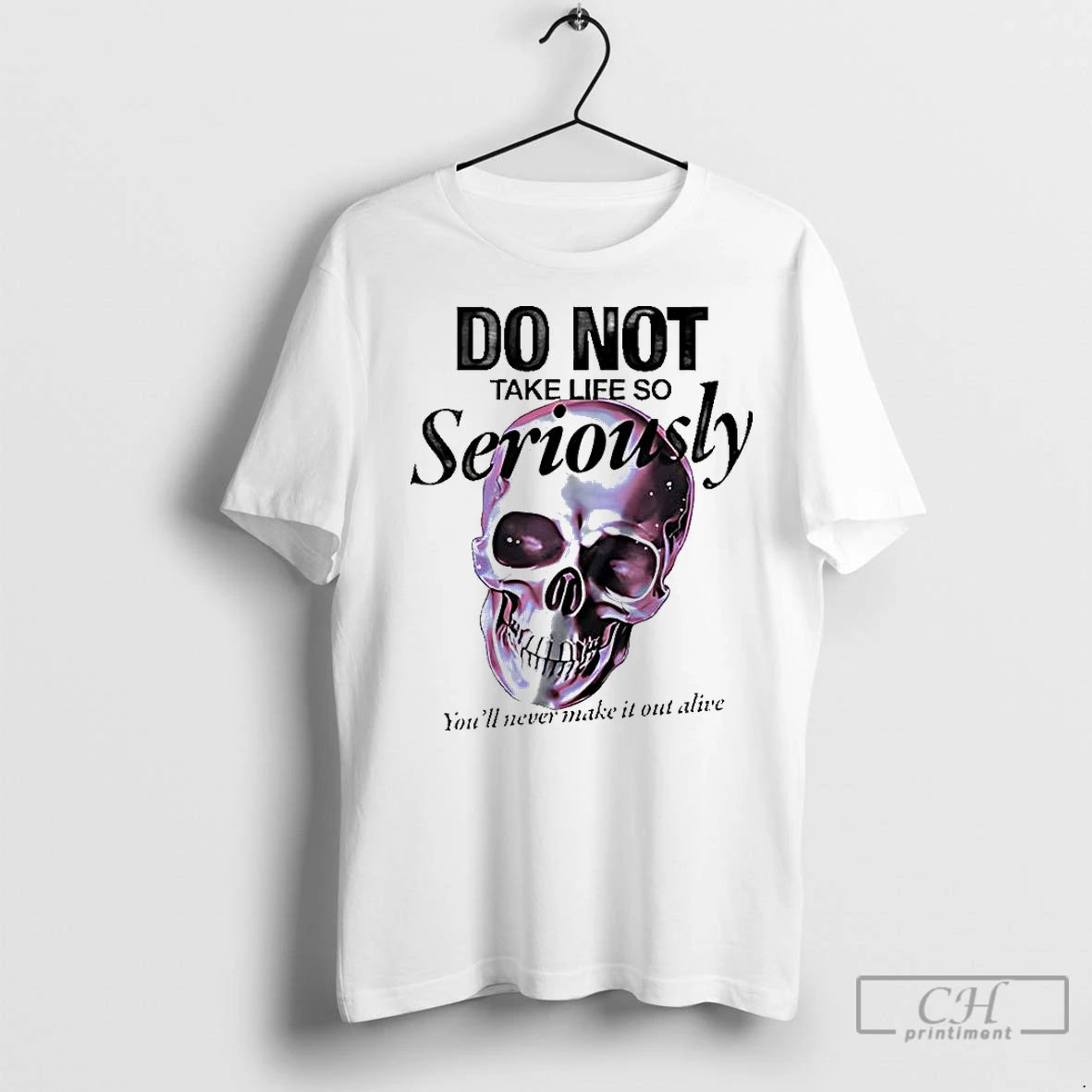 Premium Skull Do Not Take Life So Seriously Youll Never Make It Out Alive T-Shirts, Hoodie, Sweatshirt | InkNestWear.com