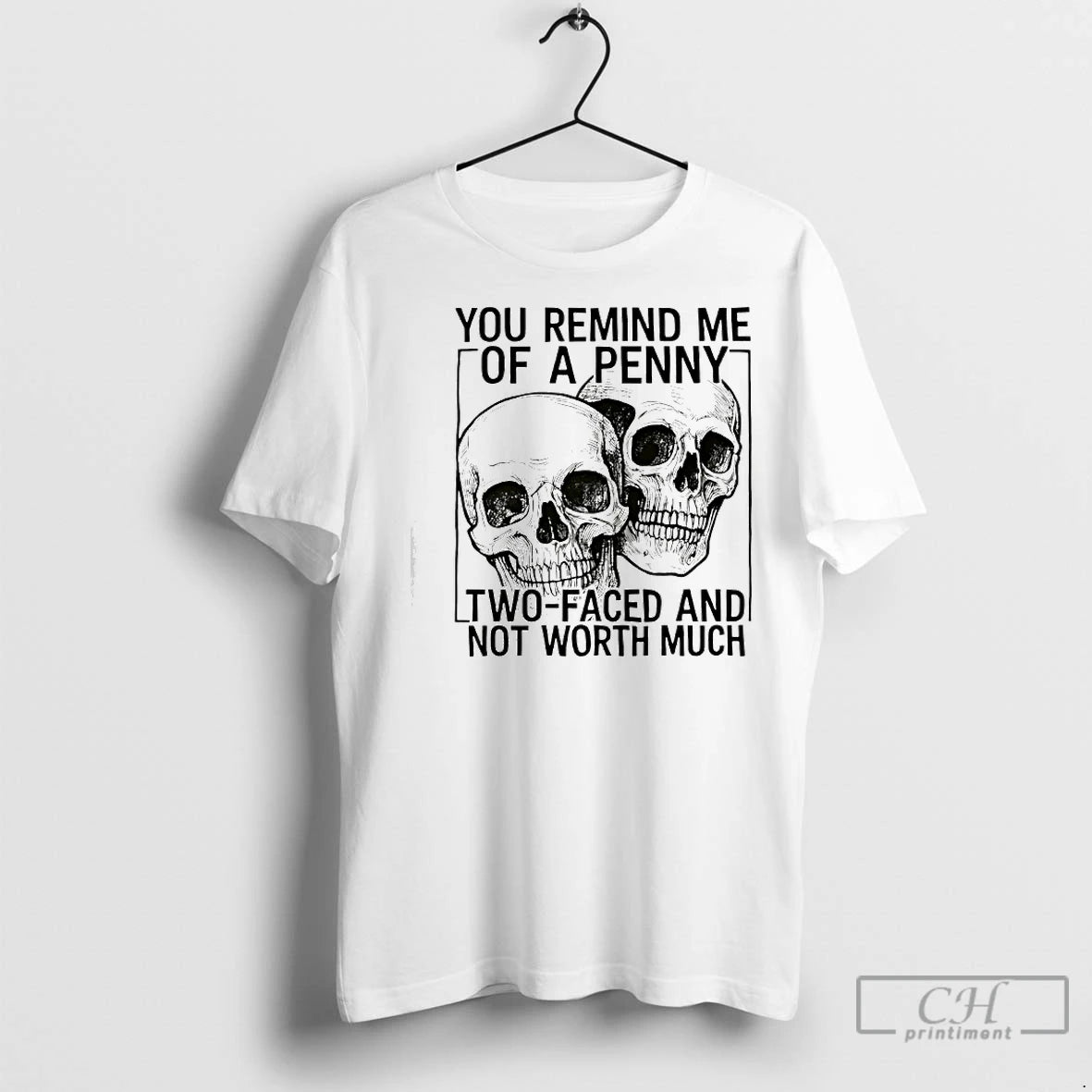 Premium Skulls You Remind Me Of A Penny Two Faced And Not Worth T-Shirts, Hoodie, Sweatshirt | InkNestWear.com