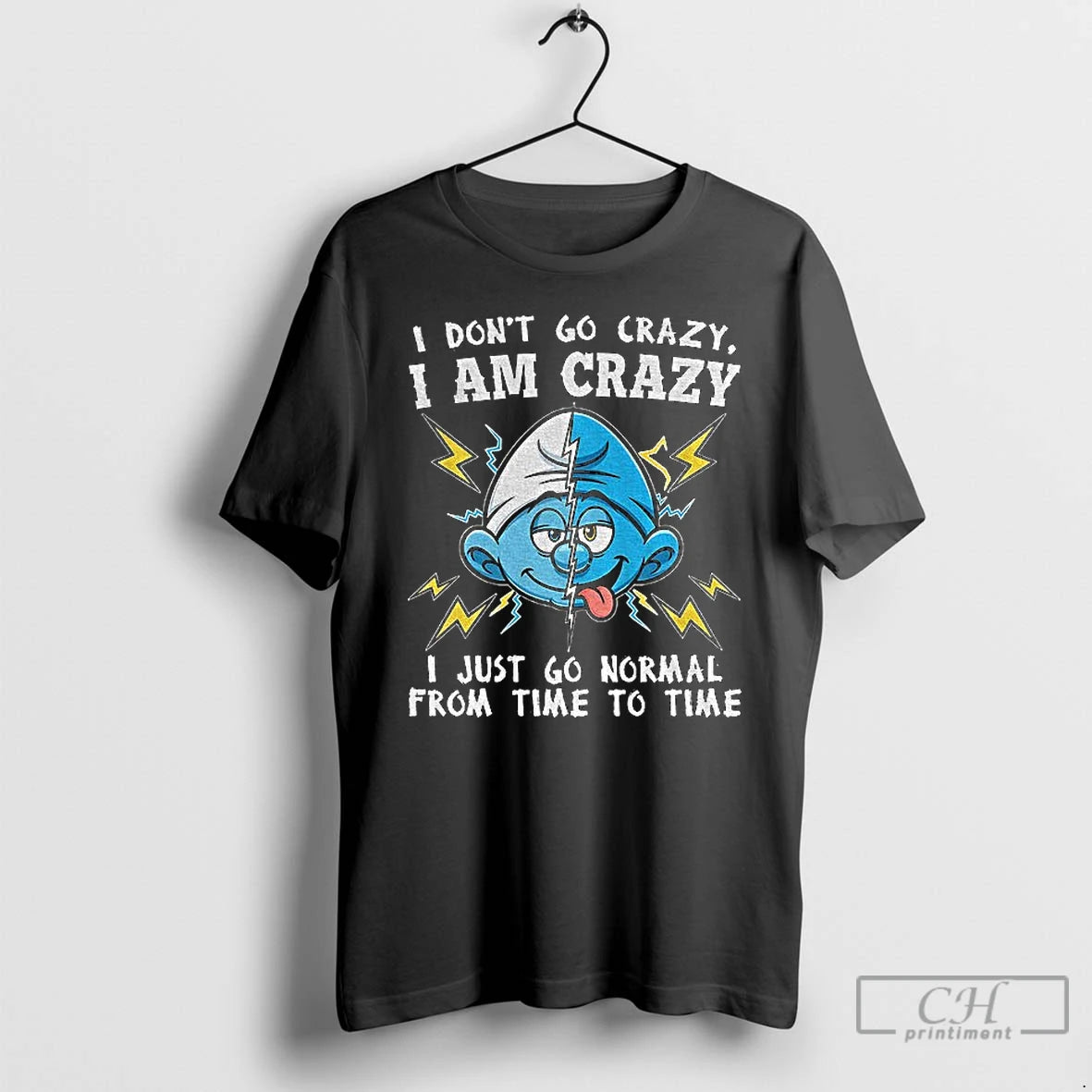 Premium Smurf I Dont Go Crazy I Am Crazy I Just Go Normal From Time T-Shirts, Hoodie, Sweatshirt | InkNestWear.com