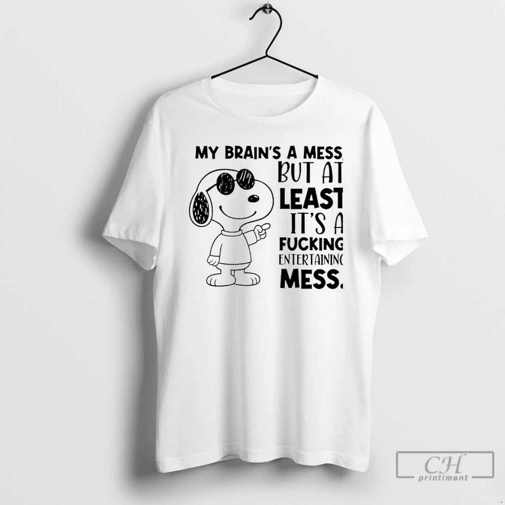 Premium Snoppy My Brains A Mess But At Least Its A Fucking Entertaining Mess T-Shirts, Hoodie, Sweatshirt | InkNestWear.com