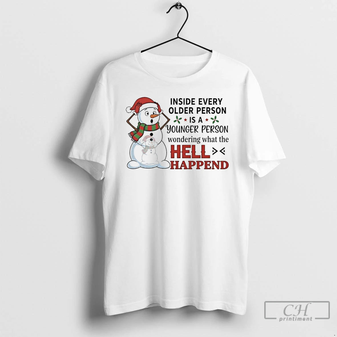 Premium Snowman Christmas Inside Every Older Person Is A Younger Person Wondering What The Hell T-Shirts, Hoodie, Sweatshirt