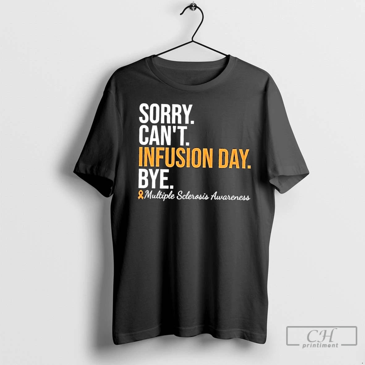 Premium Sorry Cant Infusion Day Bye Multiple Sclerosis Awareness T-Shirts, Hoodie, Sweatshirt | InkNestWear.com