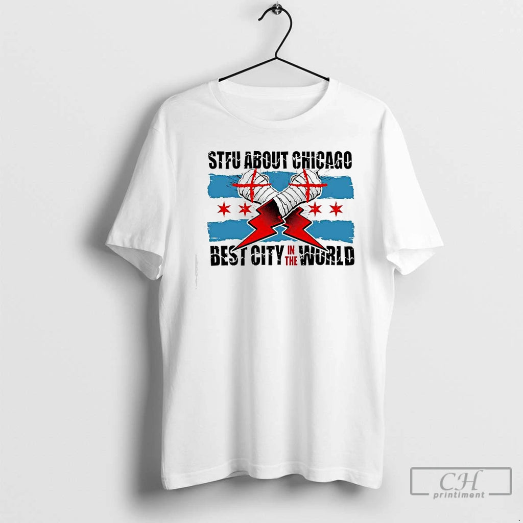 Premium Stfu About Chicago Best City In The World T Shirts Hoodie, Sweatshirt | InkNestWear.com