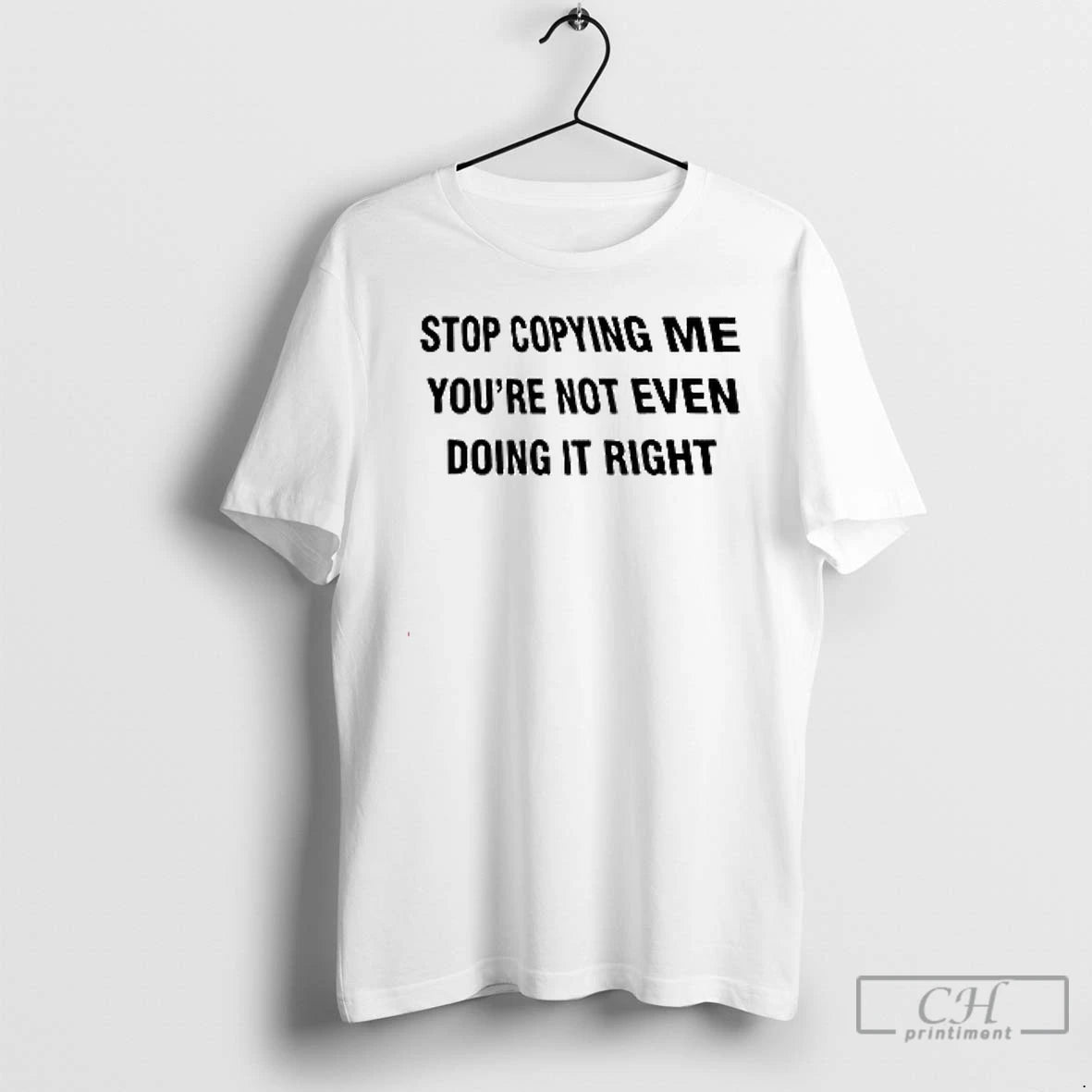 Premium Stop Copying Me Youre Not Ever Doing It Right T Shirts Hoodie, Sweatshirt | InkNestWear.com