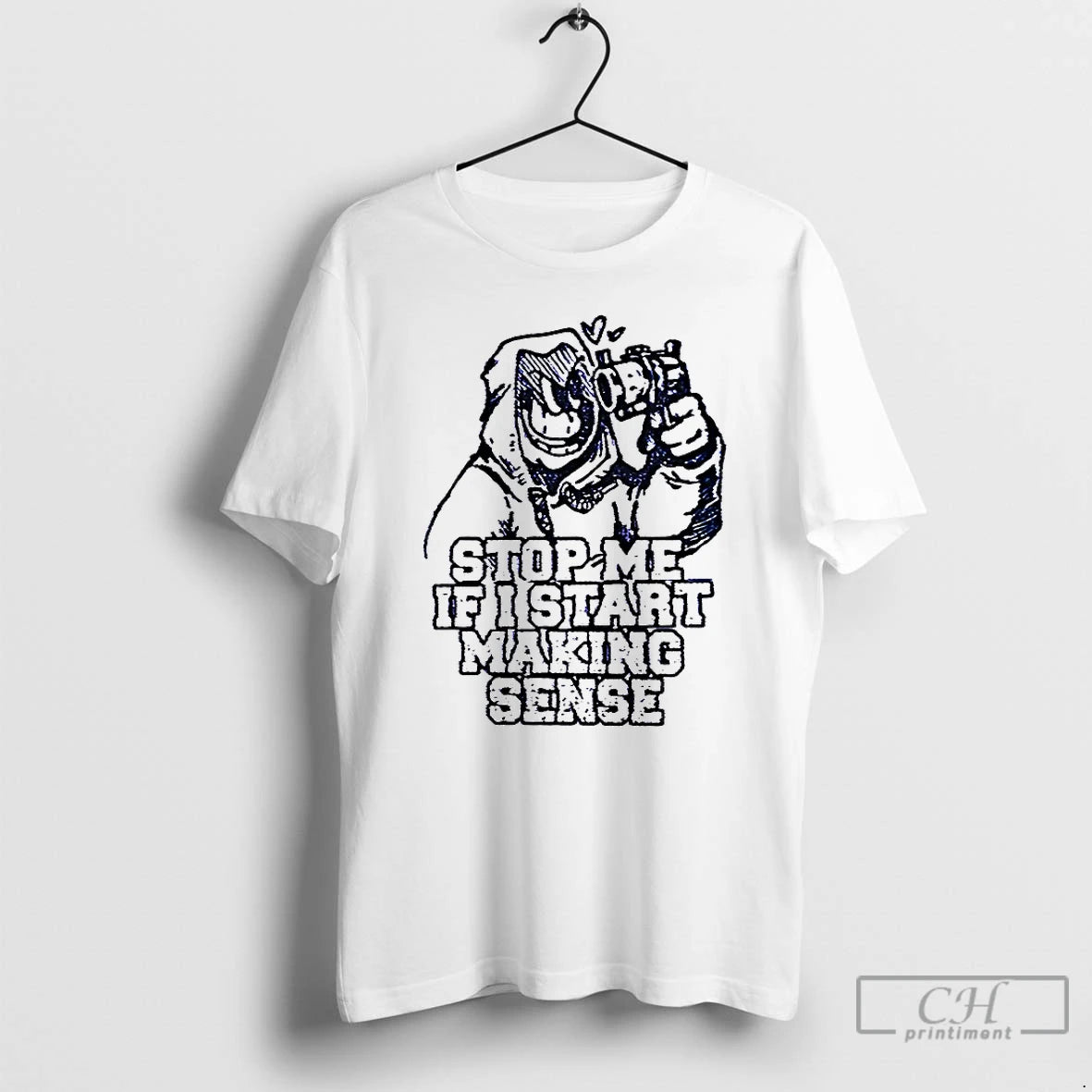 Premium Stop Me If I Start Making Sense T Shirts Hoodie, Sweatshirt | InkNestWear.com