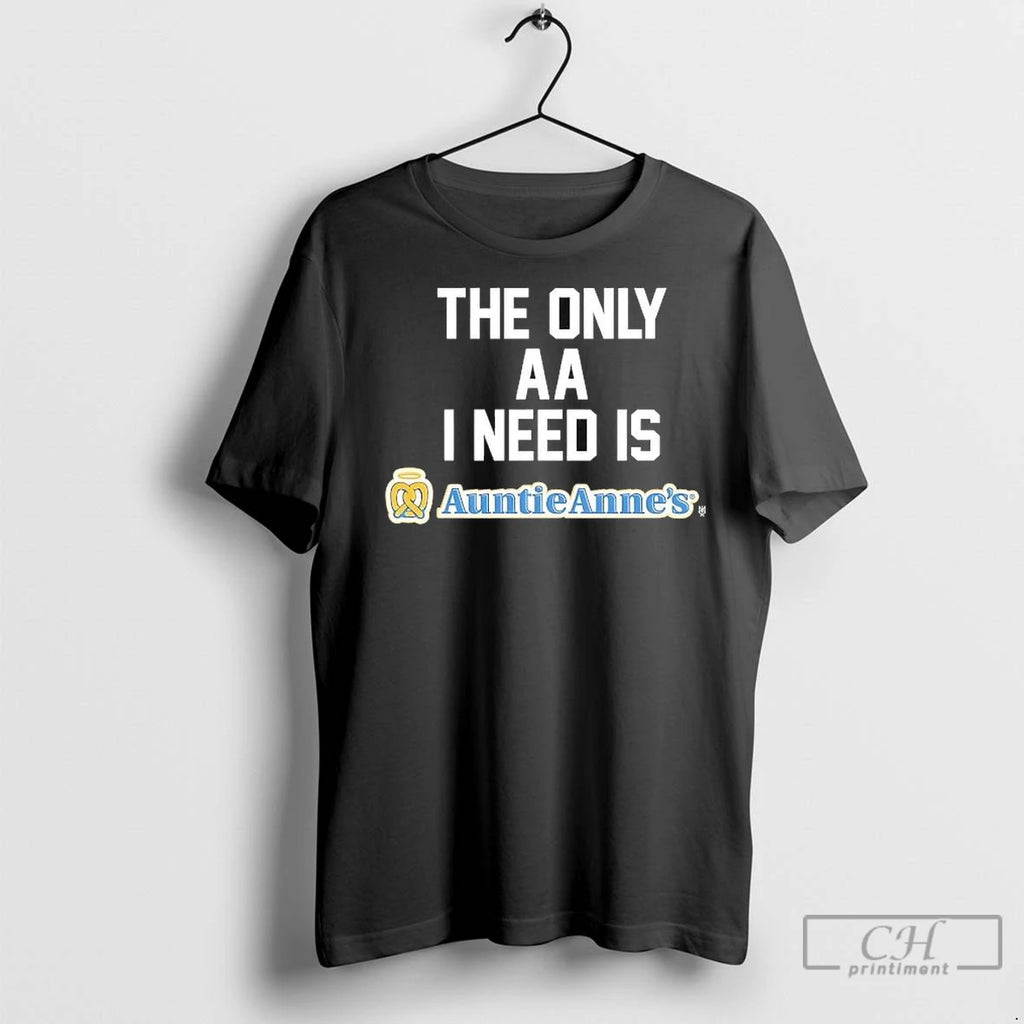 Premium The Only Aa I Need Is Auntie Annes T-Shirts, Hoodie, Sweatshirt | InkNestWear.com