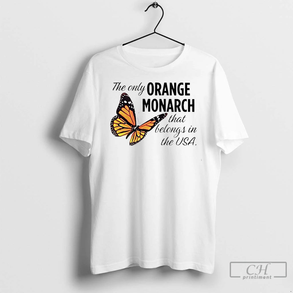 Premium The Only Orange Monarch That Belongs In The Usa T-Shirts, Hoodie, Sweatshirt | InkNestWear.com