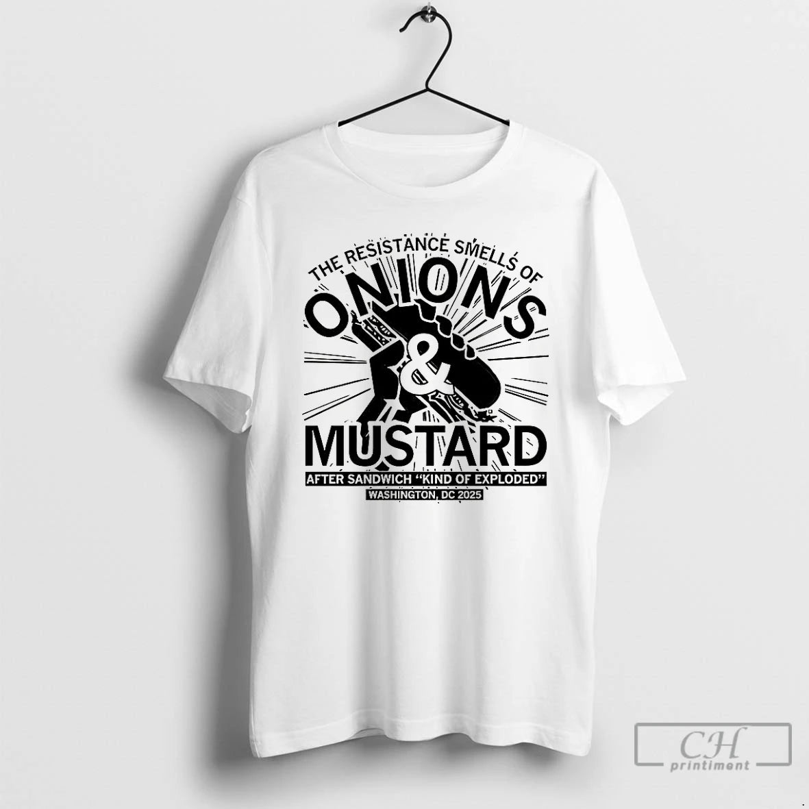 Premium The Resistance Smells Of Onions And Mustard After Sandwich Kind Of Exploded 2025 T-Shirts, Hoodie, Sweatshirt