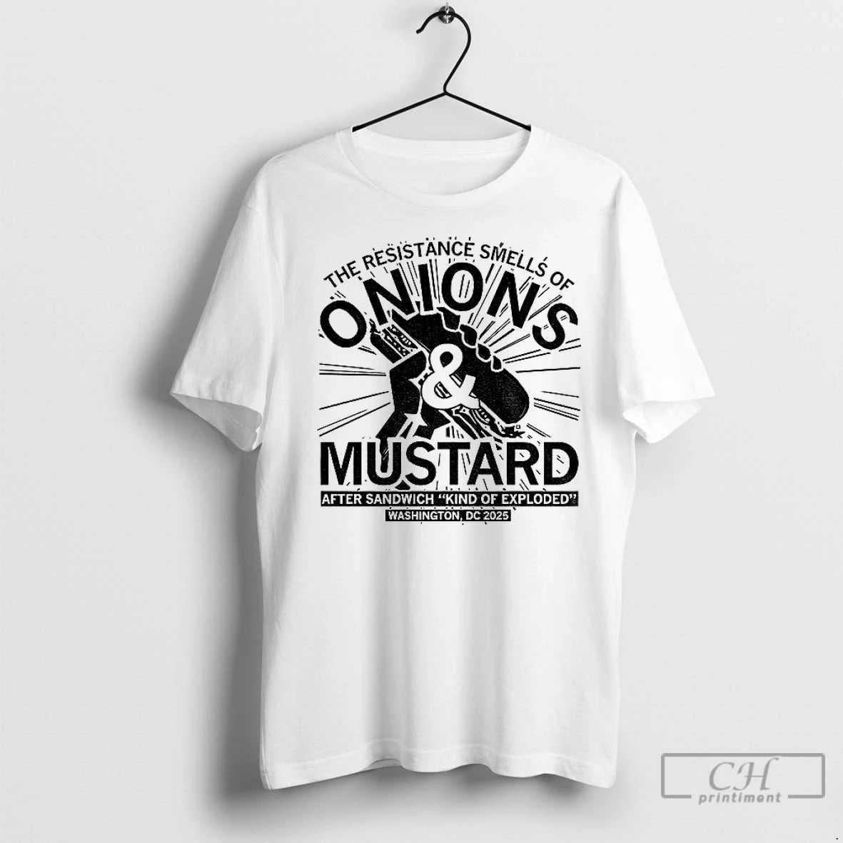 Premium The Resistance Smells Of Onions And Mustard After Sandwich Kind Of Exploded Washington Dc T-Shirts, Hoodie,...