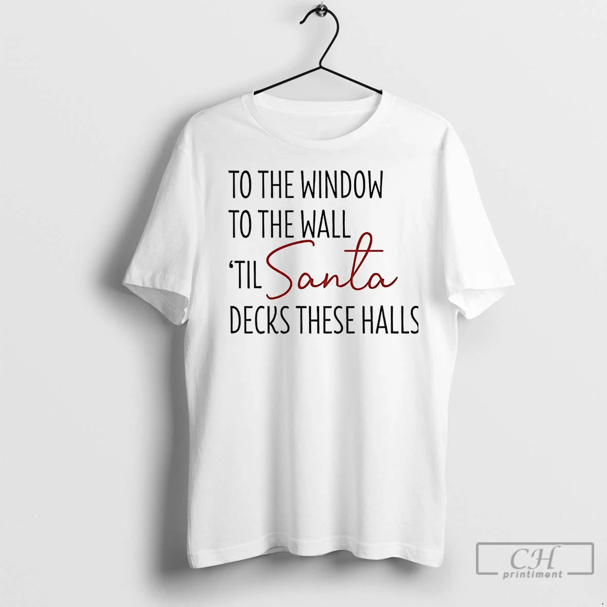 Premium To The Window To The Hall Til Santa Decks These Halls Christmas T-Shirts, Hoodie, Sweatshirt | InkNestWear.com