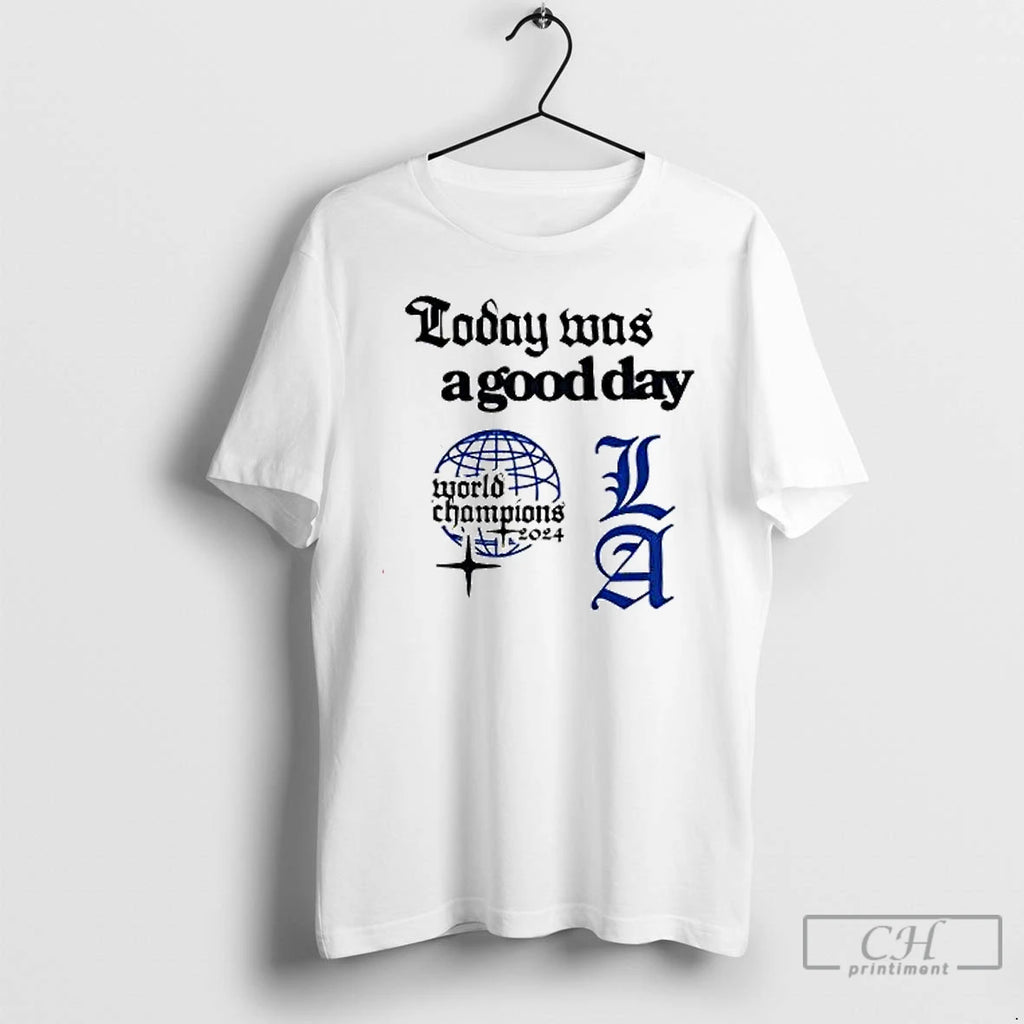 Premium Today Was A Good Day La World Champions 2024 T Shirts Hoodie, Sweatshirt | InkNestWear.com