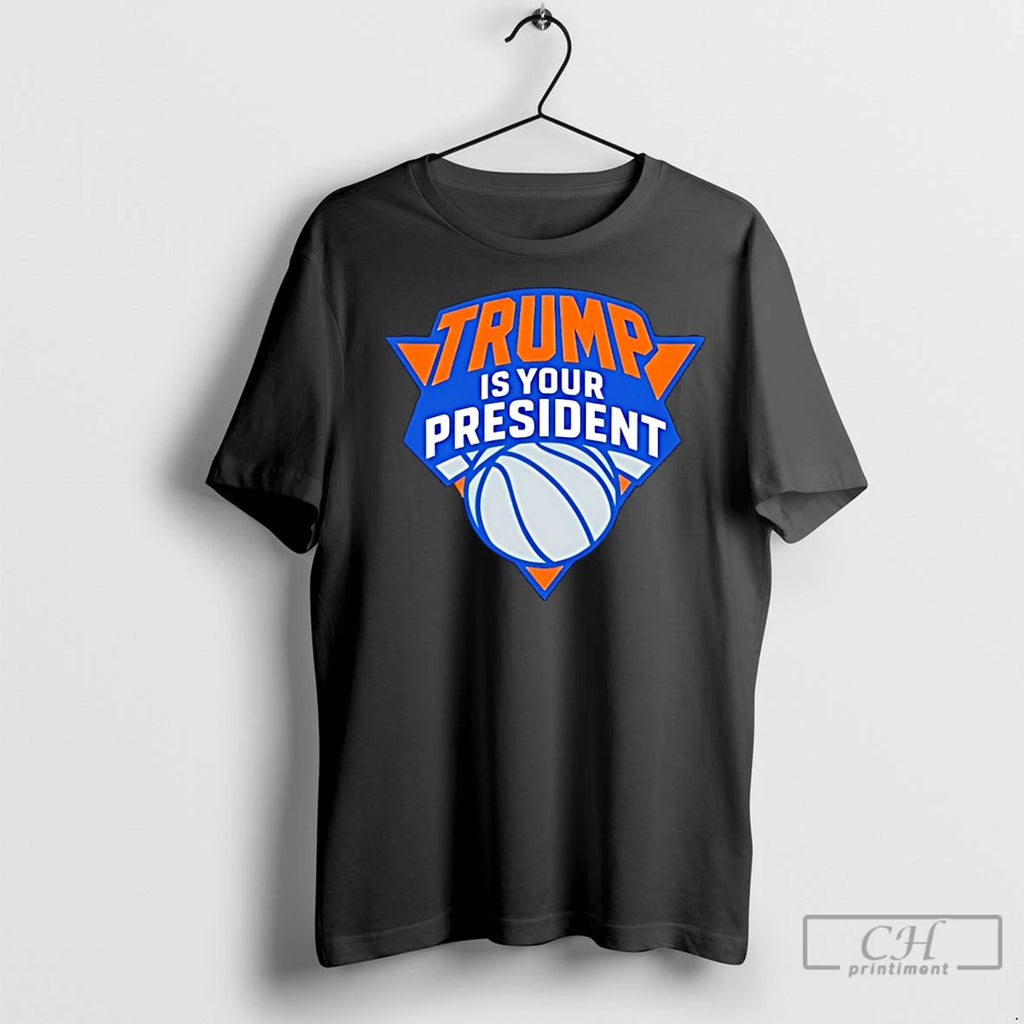 Premium Trump Is Your President Ny Knicks Logo T-Shirts, Hoodie, Sweatshirt | InkNestWear.com