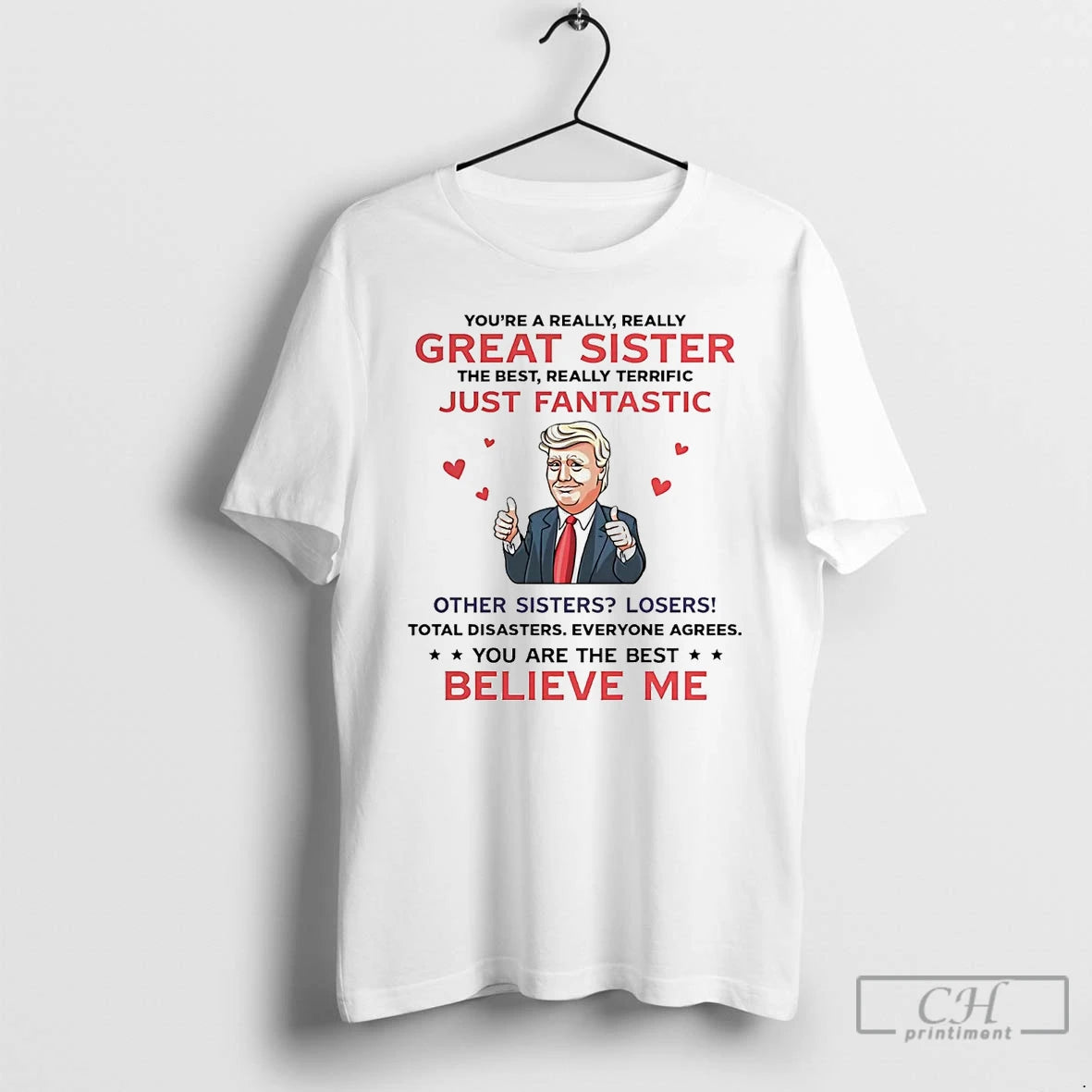 Premium Trump Youre A Really Great Sister Just Fantastic Believe Me T Shirts Hoodie, Sweatshirt | InkNestWear.com