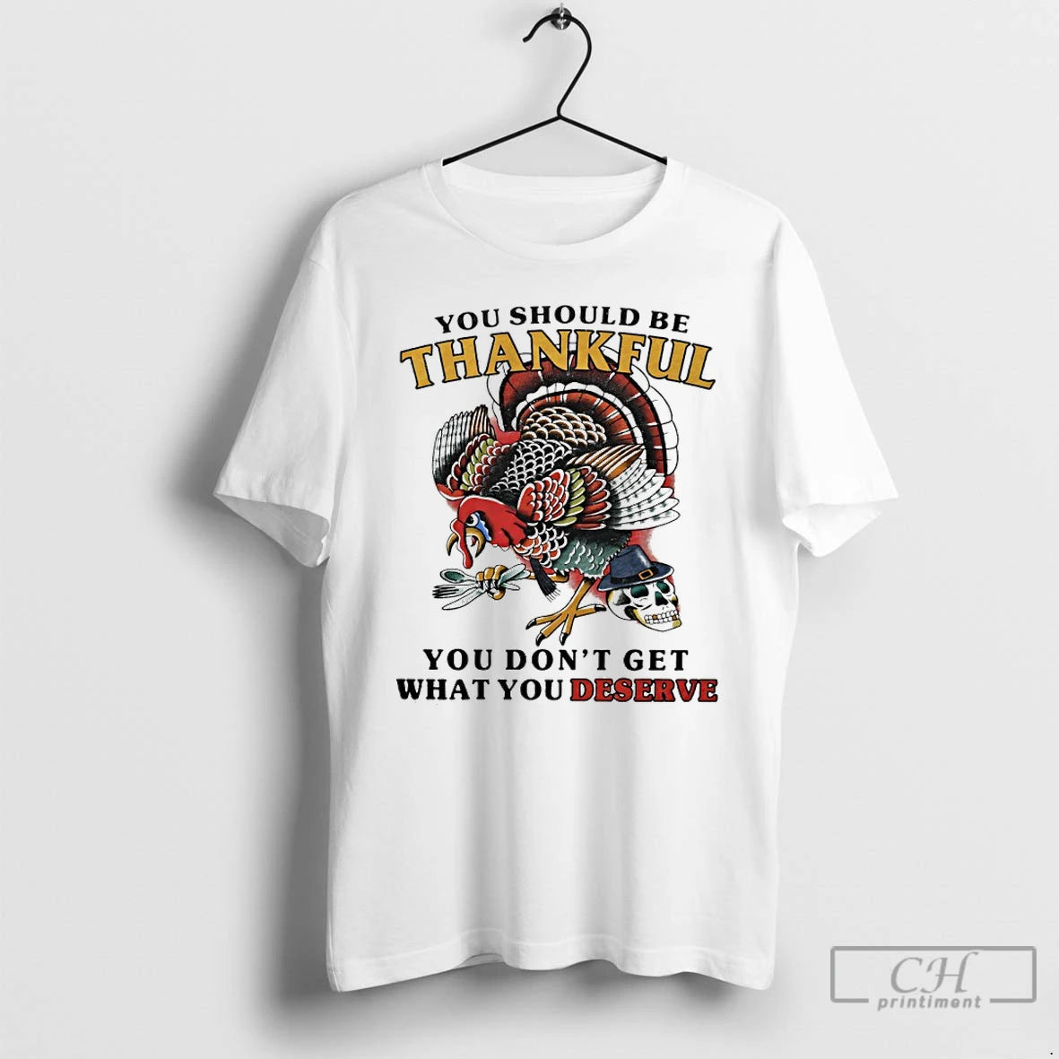 Premium Turkey You Should Be Thankful You Dont Get What You Deserve T Shirts Hoodie, Sweatshirt | InkNestWear.com
