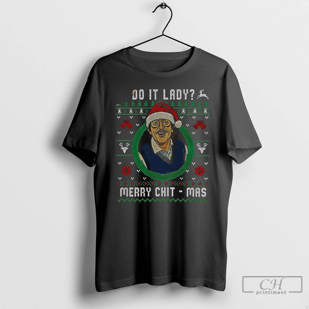 Premium Ugly Christmas Chit I Do It Lady Funny Merry Chit Mas T Shirts Hoodie, Sweatshirt | InkNestWear.com