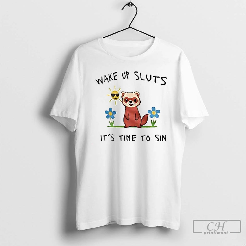 Premium Wake Up Sluts Its Time To Sin Funny Weasel T Shirts Hoodie, Sweatshirt | InkNestWear.com