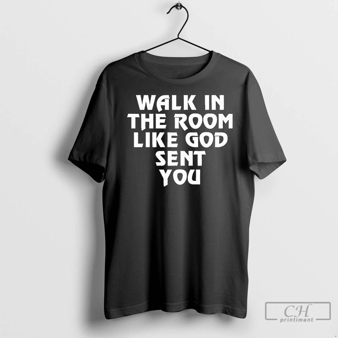 Premium Walk In The Room Like God Sent You T-Shirts, Hoodie, Sweatshirt | InkNestWear.com