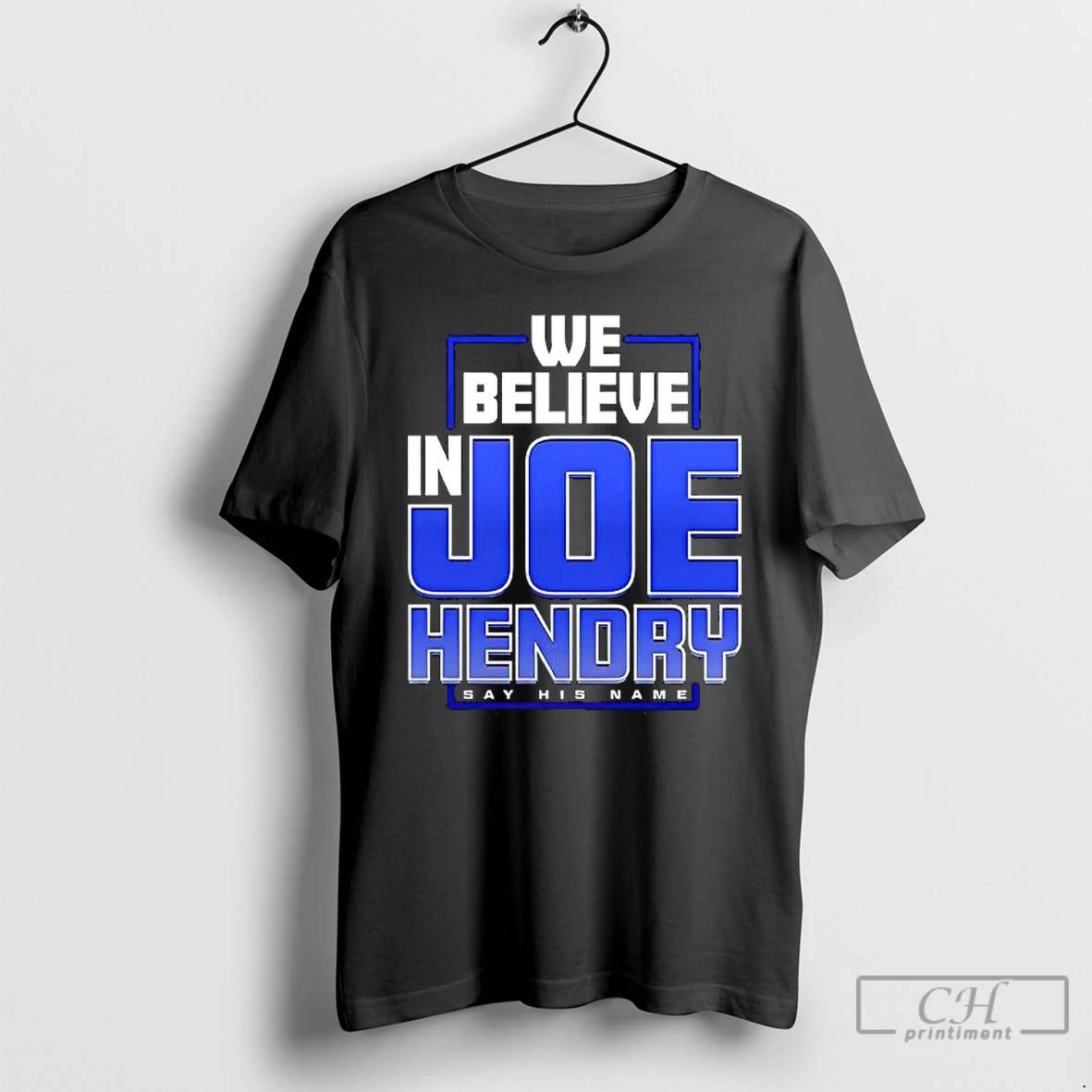 Premium We Believe In Joe Hendry Say His Name T-Shirts, Hoodie, Sweatshirt | InkNestWear.com