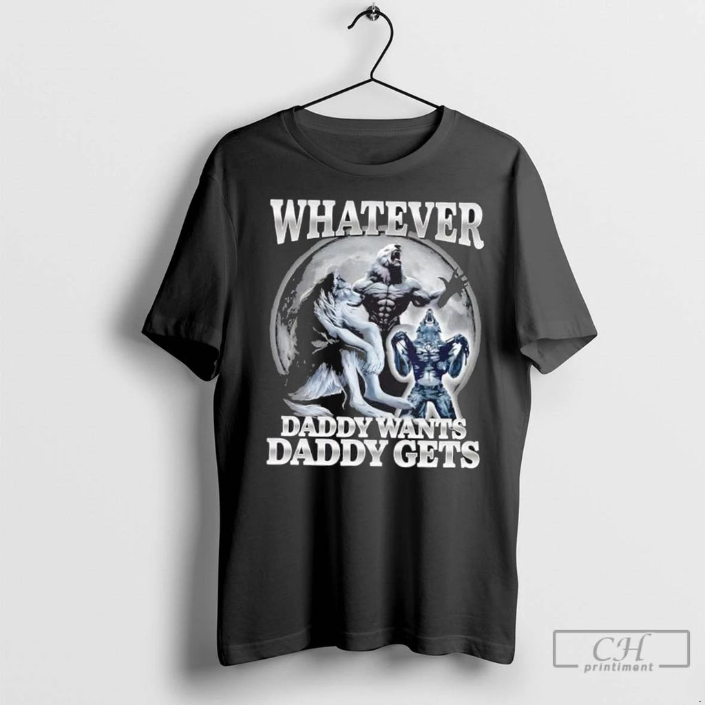 Premium Whatever Daddy Wants Daddy Gets Wolf T-Shirts, Hoodie, Sweatshirt | InkNestWear.com